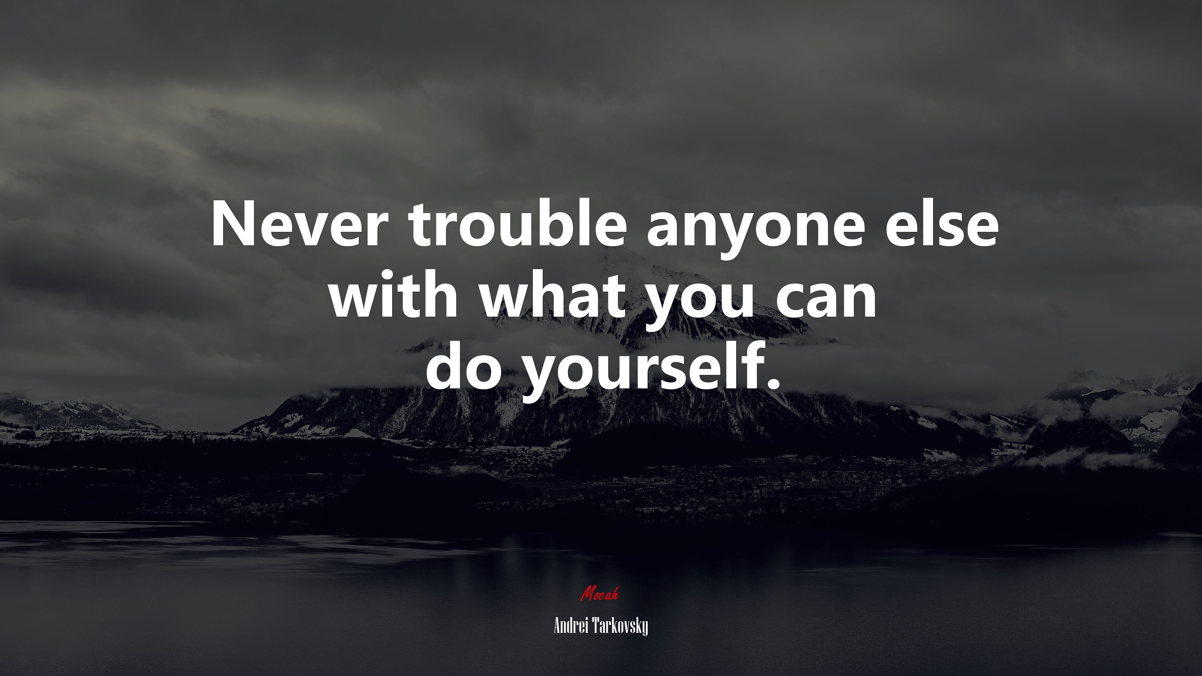 Never trouble anyone else with what you can do yourself. | Andrei Tarkovsky quote HD Wallpaper