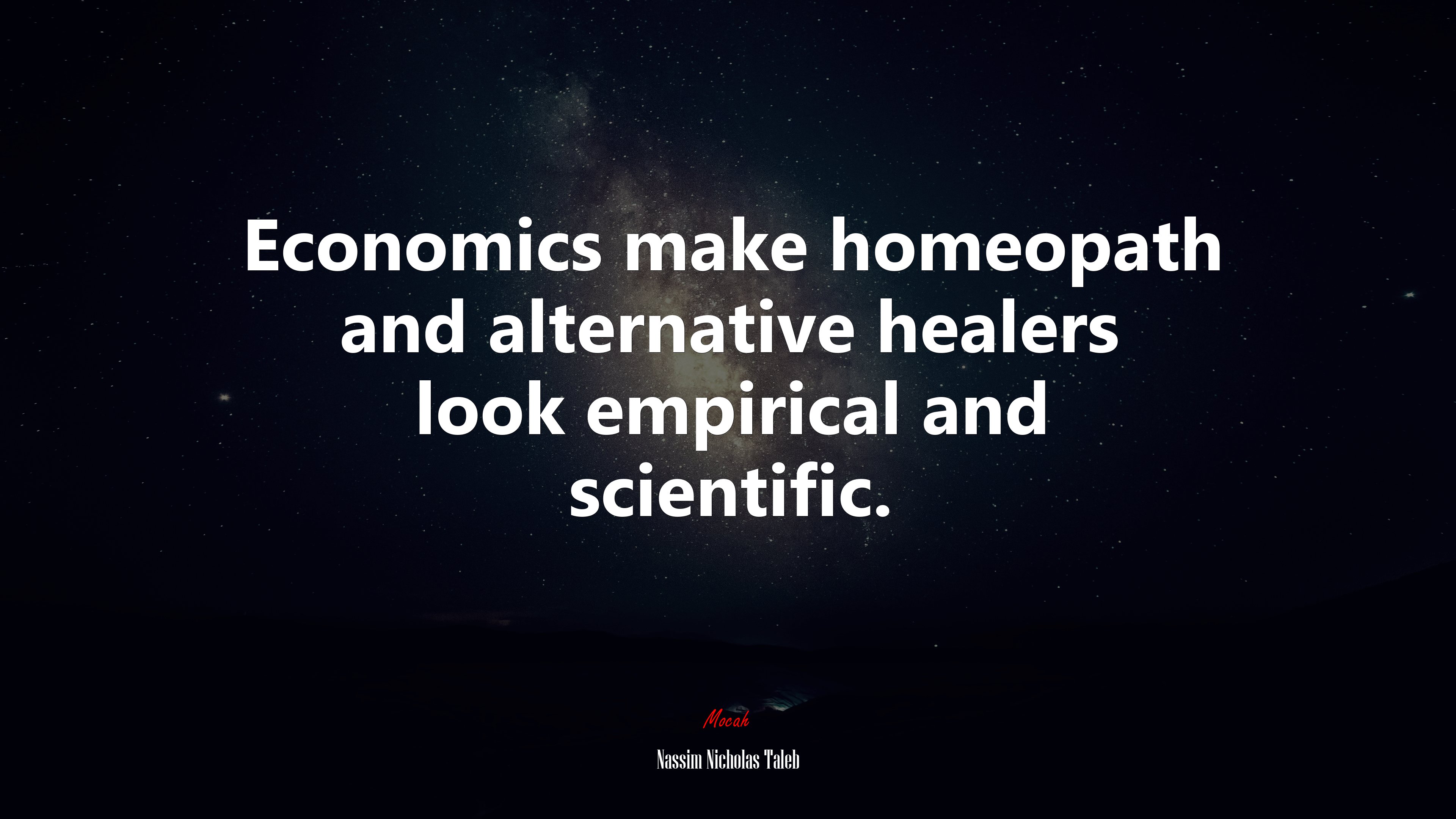 Economics make homeopath and alternative healers look empirical and scientific. | Nassim Nicholas Taleb quote HD Wallpaper