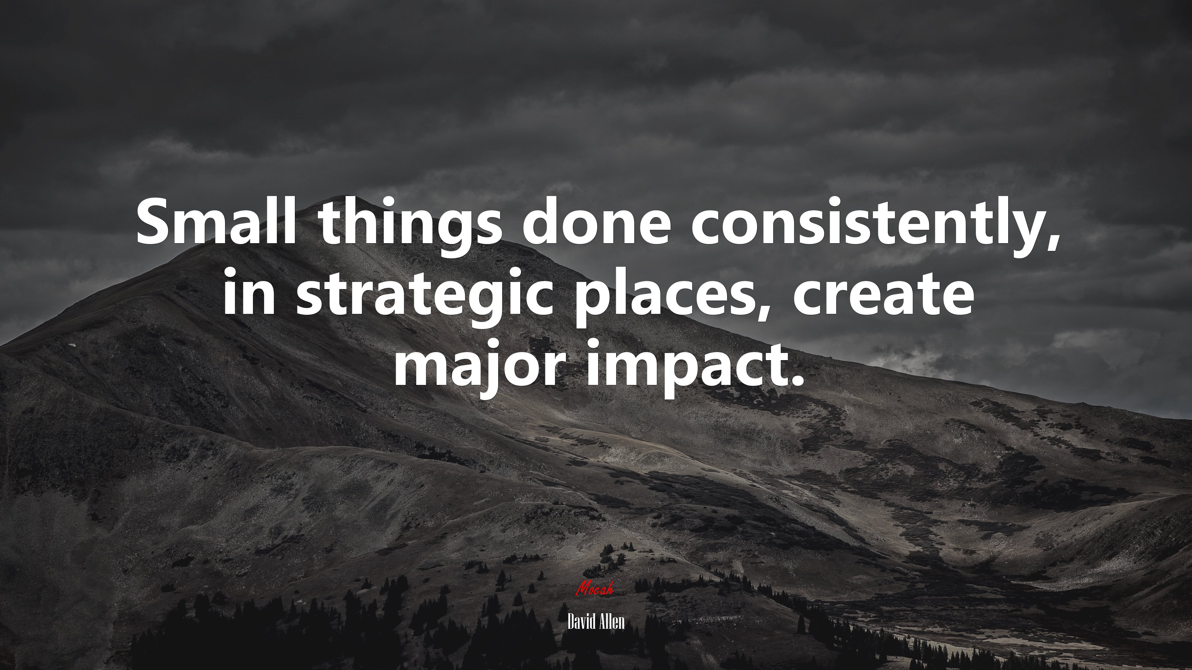 Small things done consistently, in strategic places, create major impact. | David Allen quote HD Wallpaper