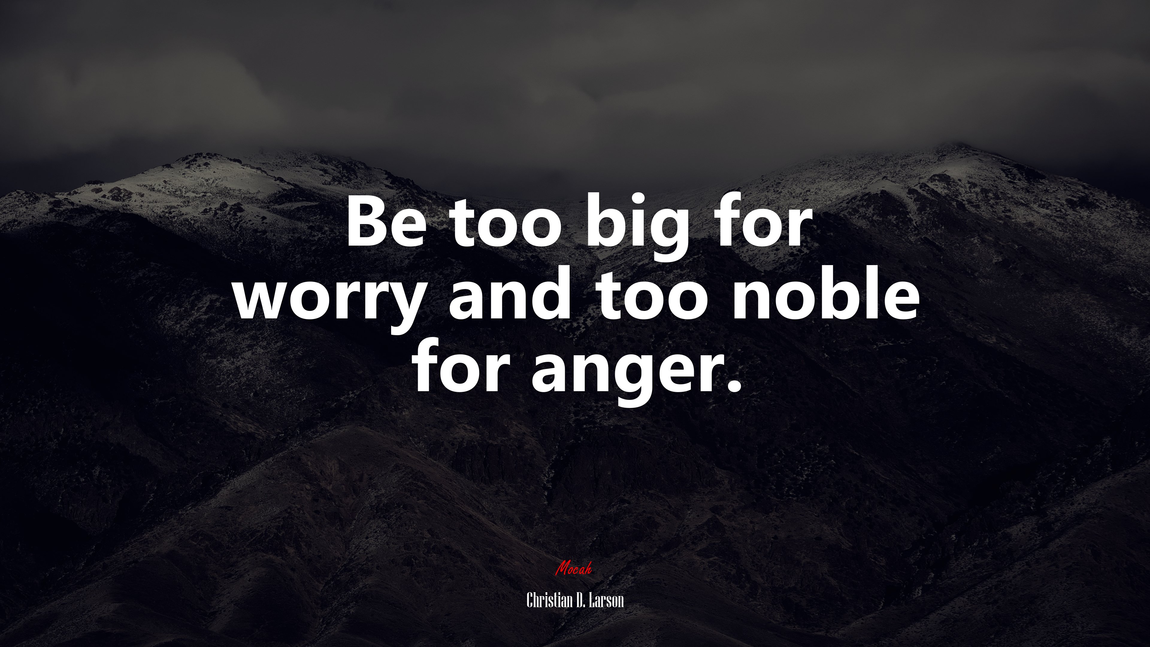 Be too big for worry and too noble for anger. | Christian D. Larson quote HD Wallpaper