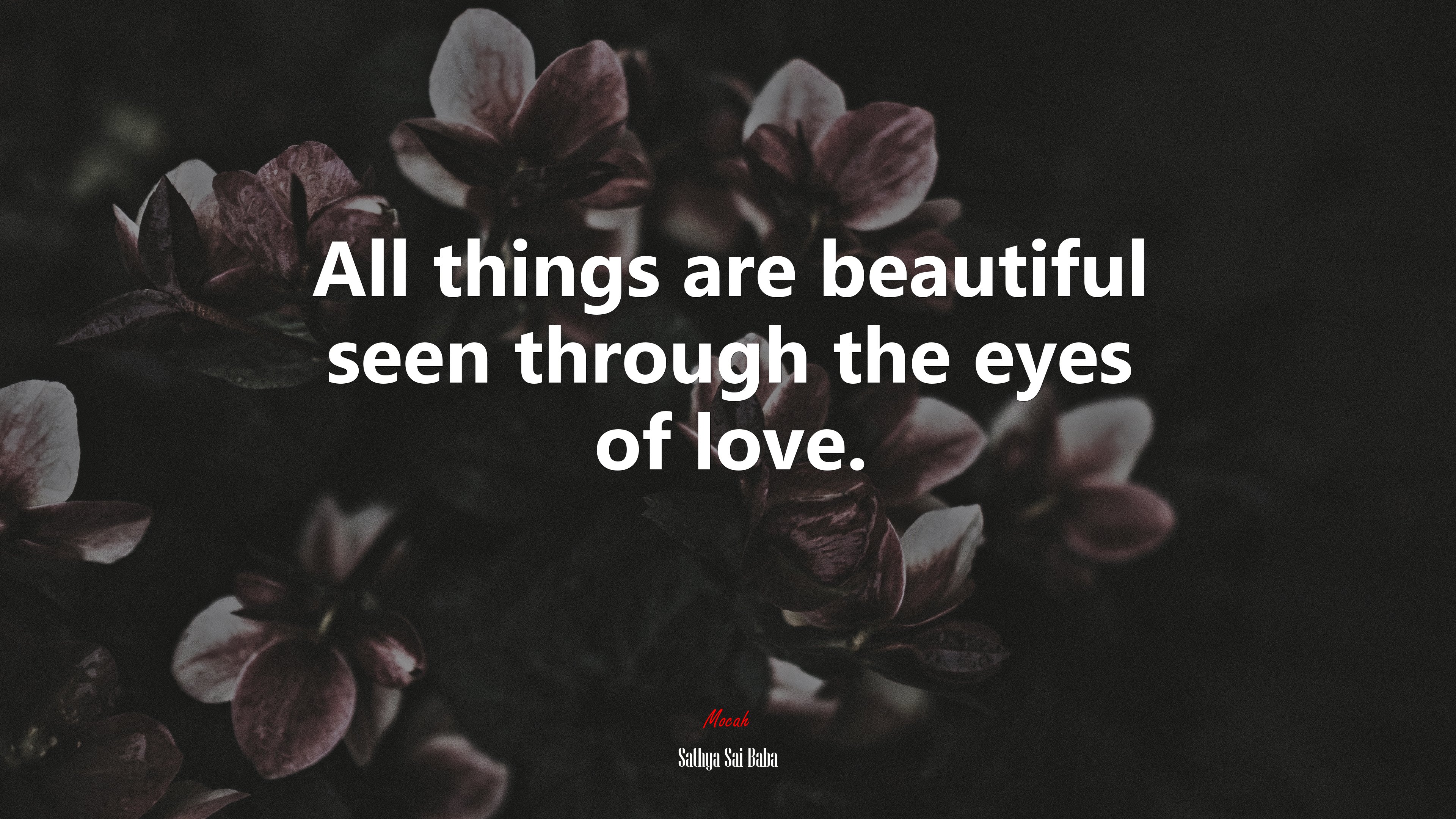 All things are beautiful seen through the eyes of love. | Sathya Sai Baba quote HD Wallpaper