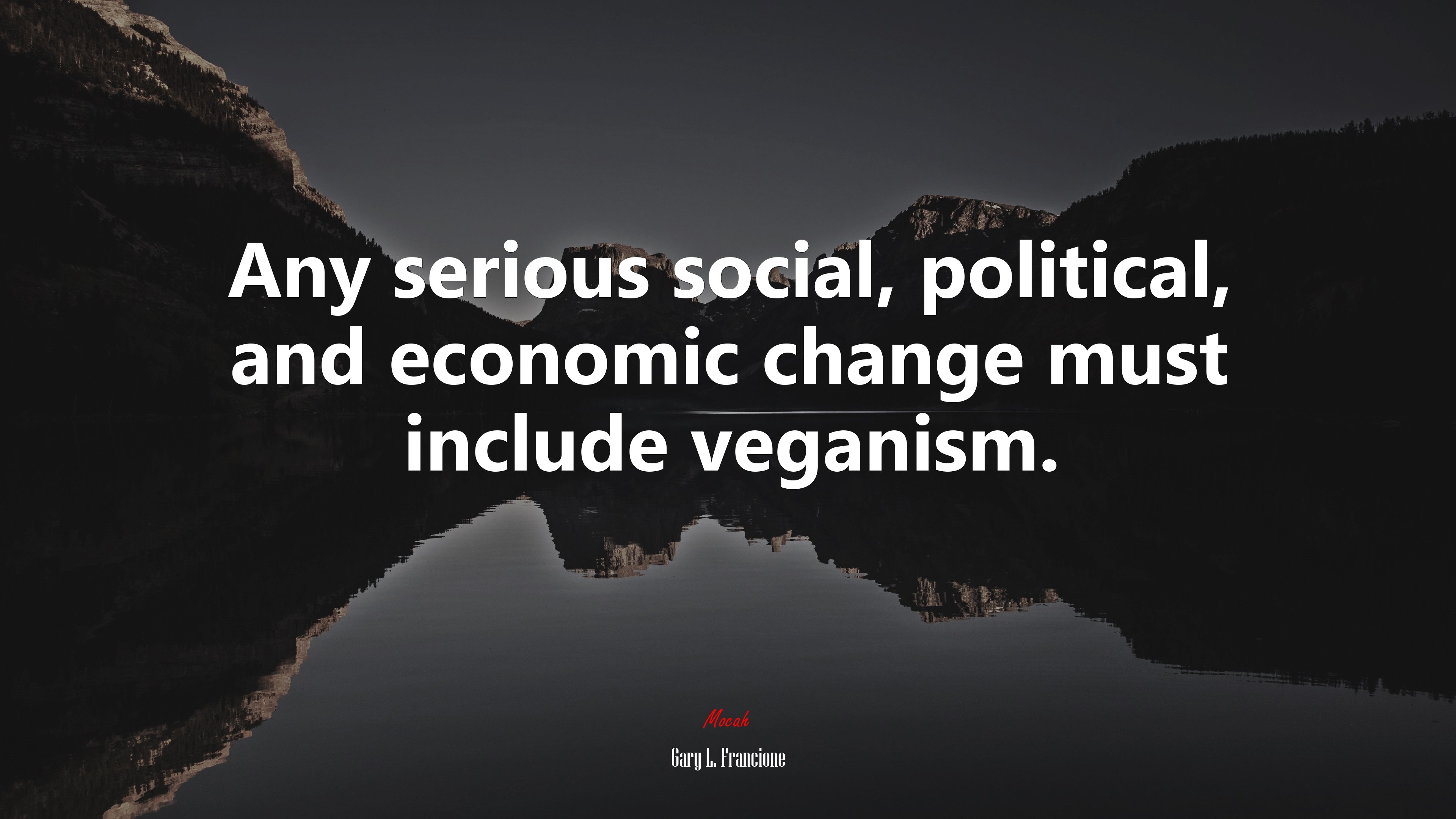 Any serious social, political, and economic change must include veganism. | Gary L. Francione quote HD Wallpaper