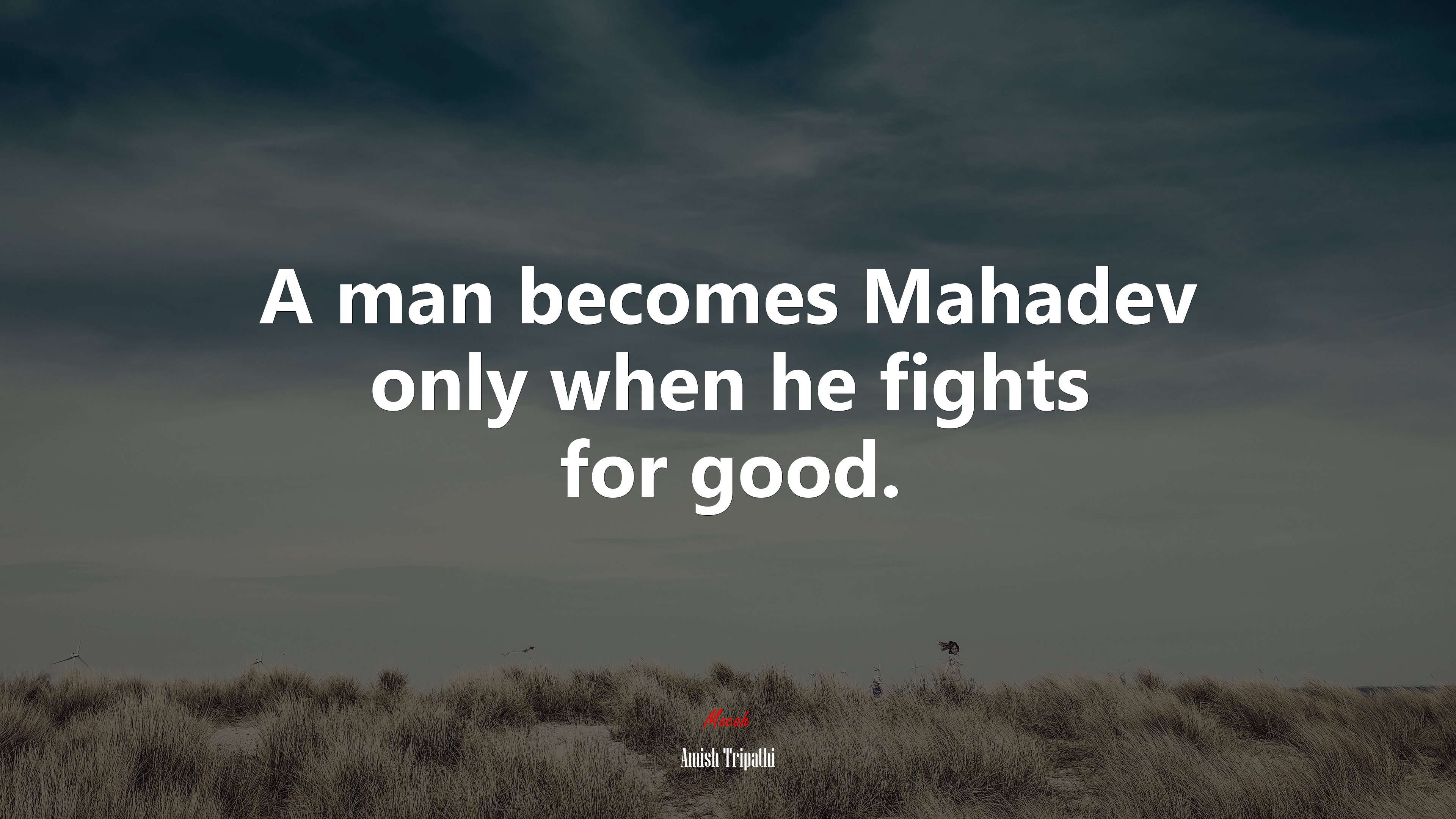 A man becomes Mahadev only when he fights for good. | Amish Tripathi quote HD Wallpaper