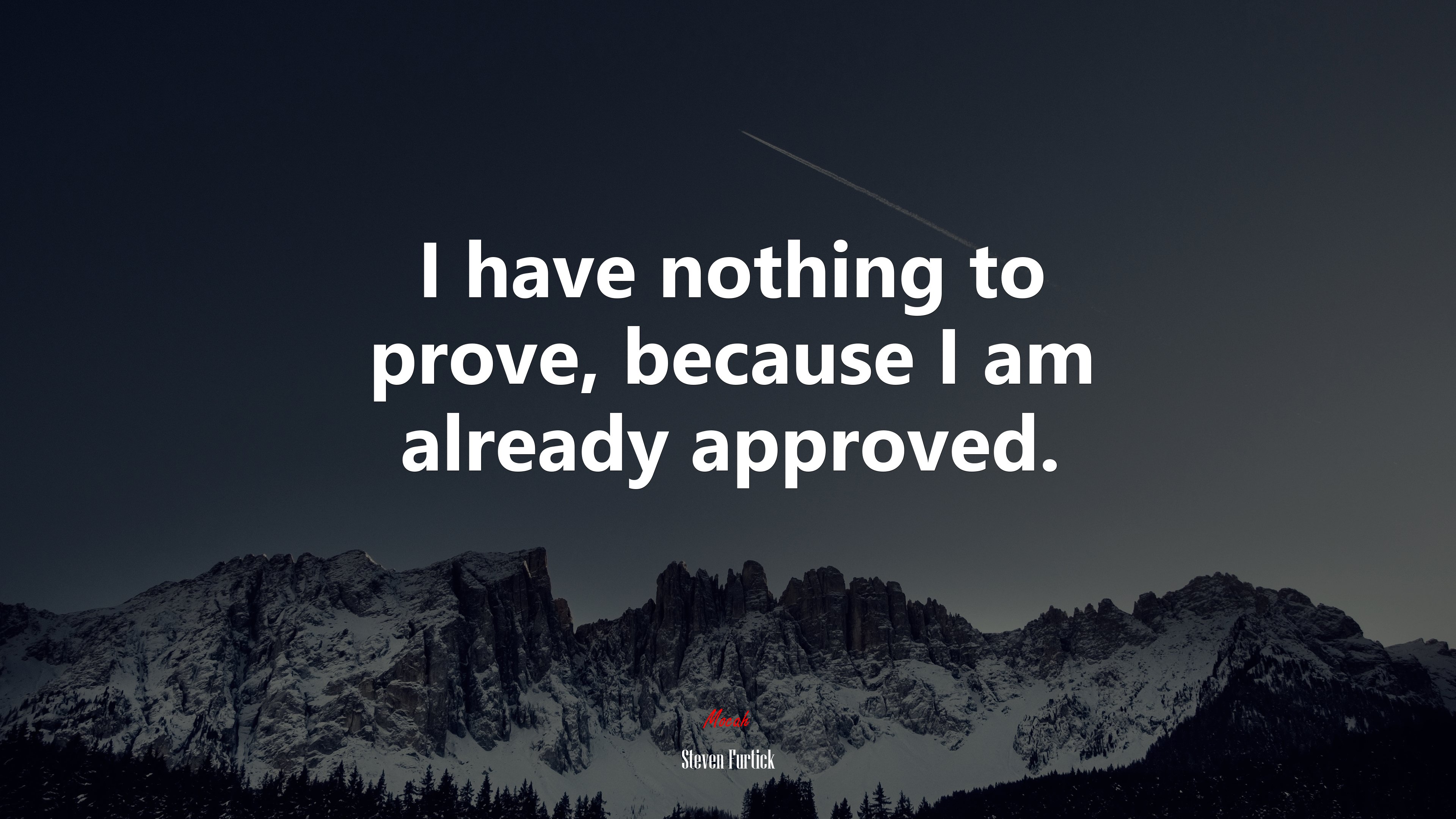 I have nothing to prove, because I am already approved. | Steven Furtick quote HD Wallpaper