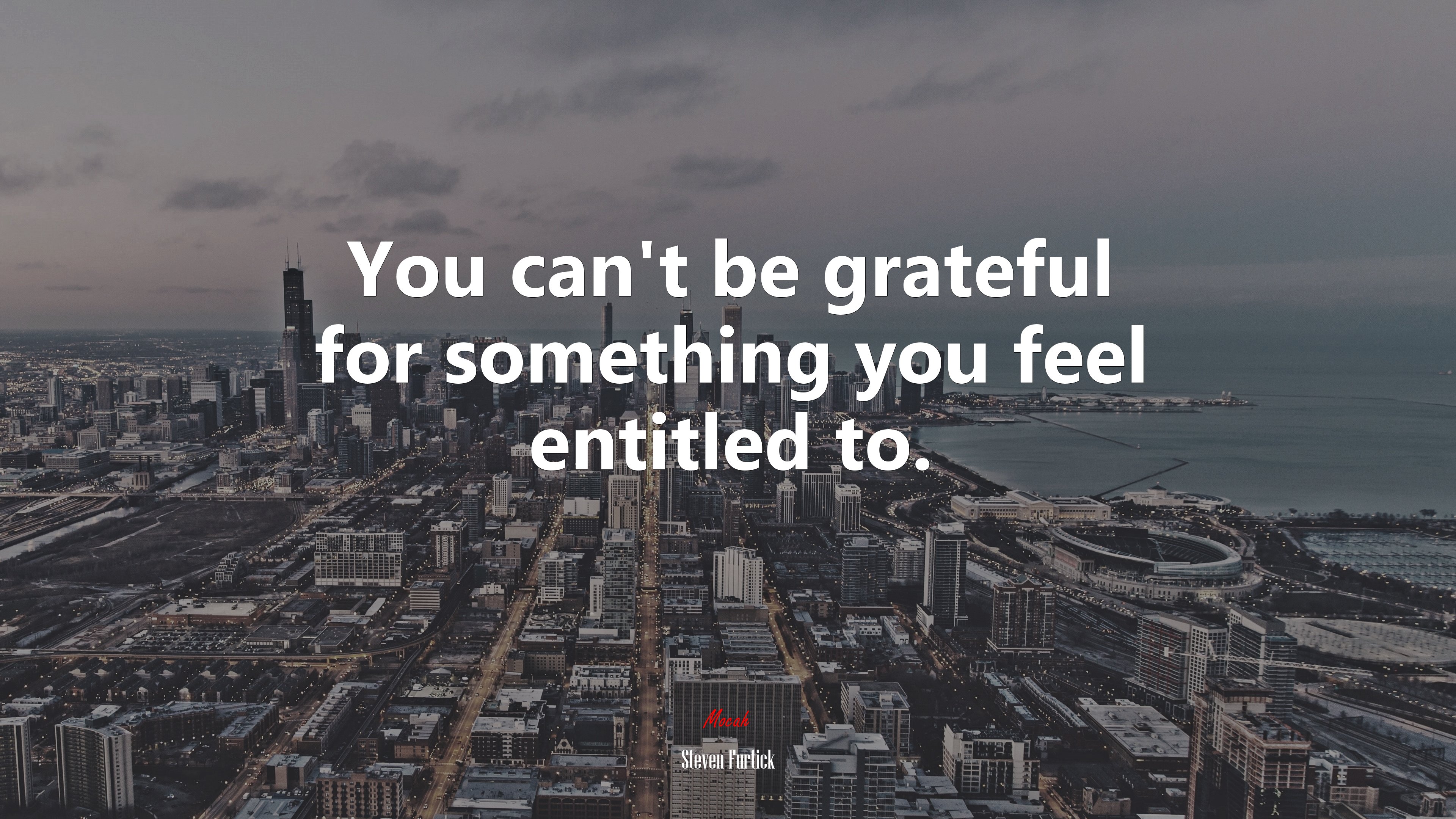 You can’t be grateful for something you feel entitled to. | Steven Furtick quote HD Wallpaper