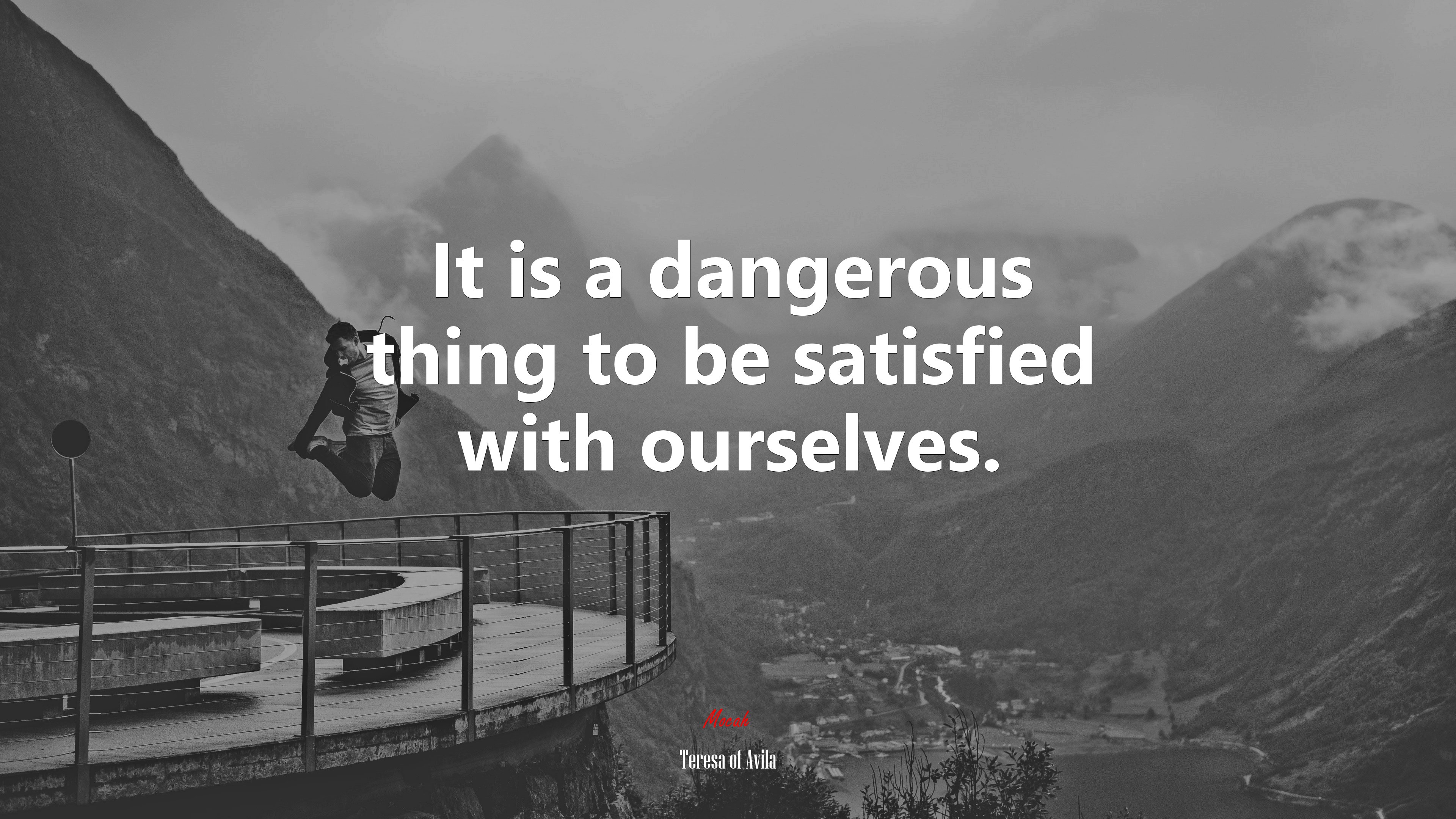It is a dangerous thing to be satisfied with ourselves. | Teresa of Ávila quote HD Wallpaper