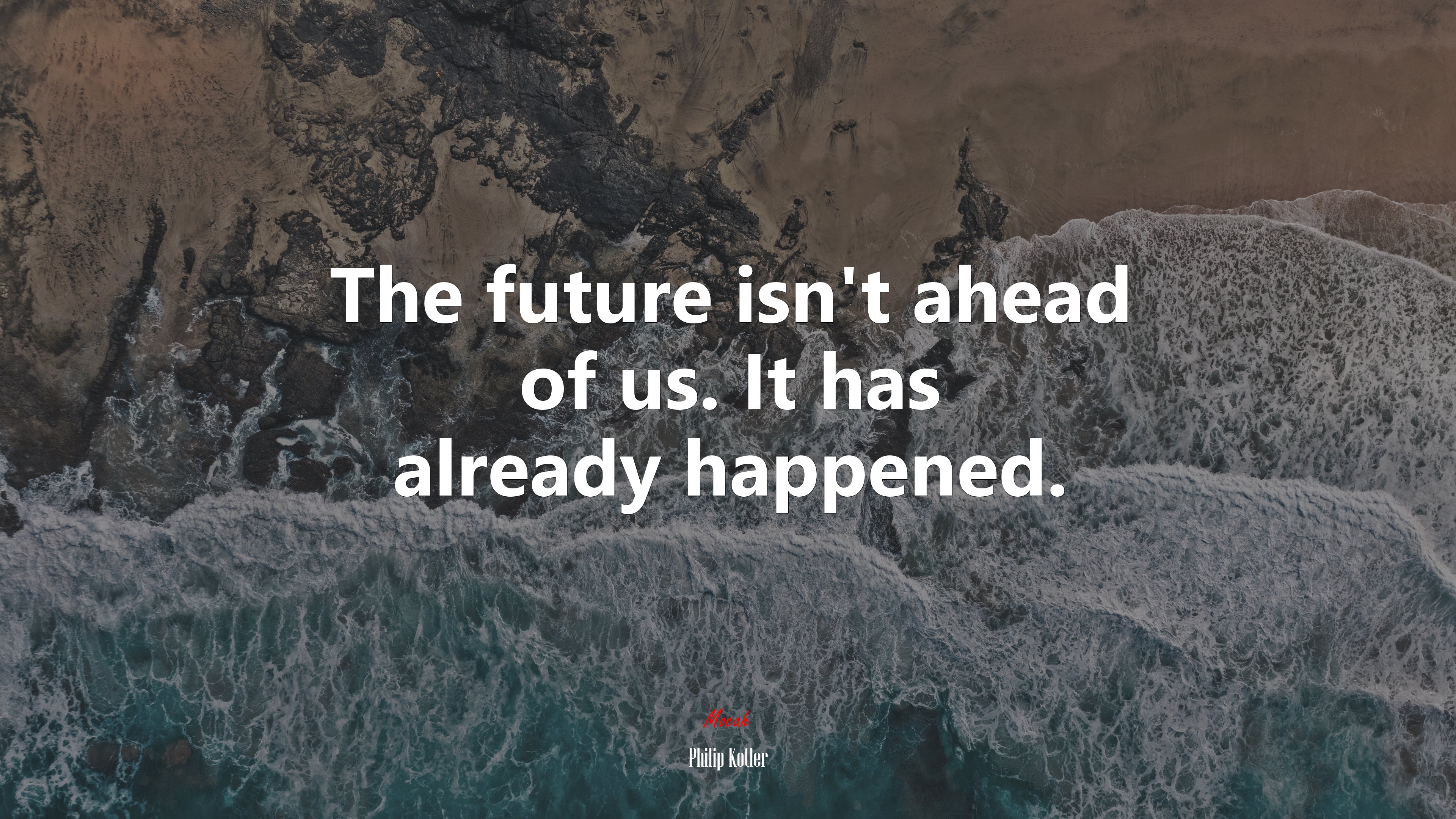 The future isn’t ahead of us. It has already happened. | Philip Kotler quote HD Wallpaper