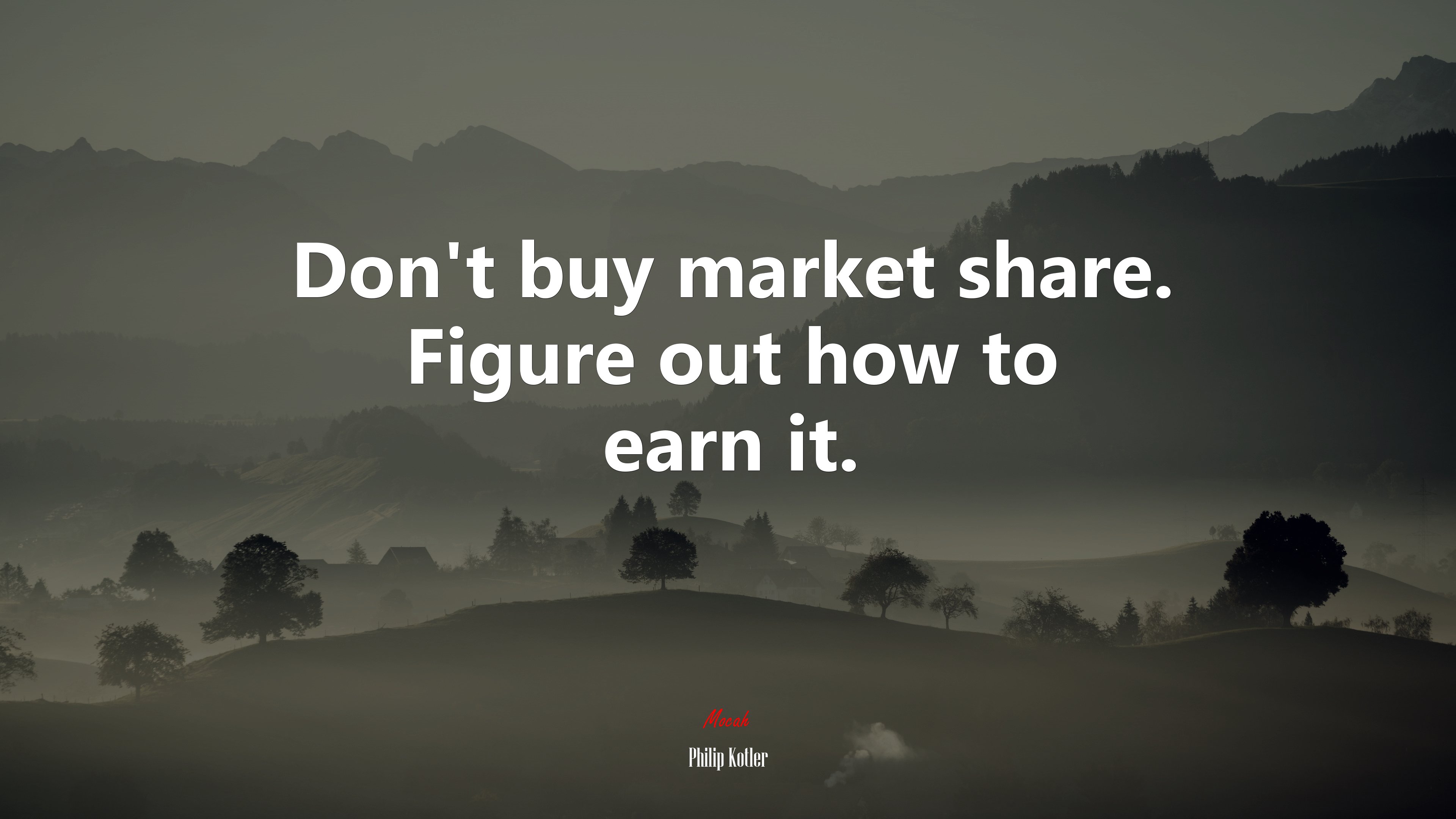 Don’t buy market share. Figure out how to earn it. | Philip Kotler quote HD Wallpaper
