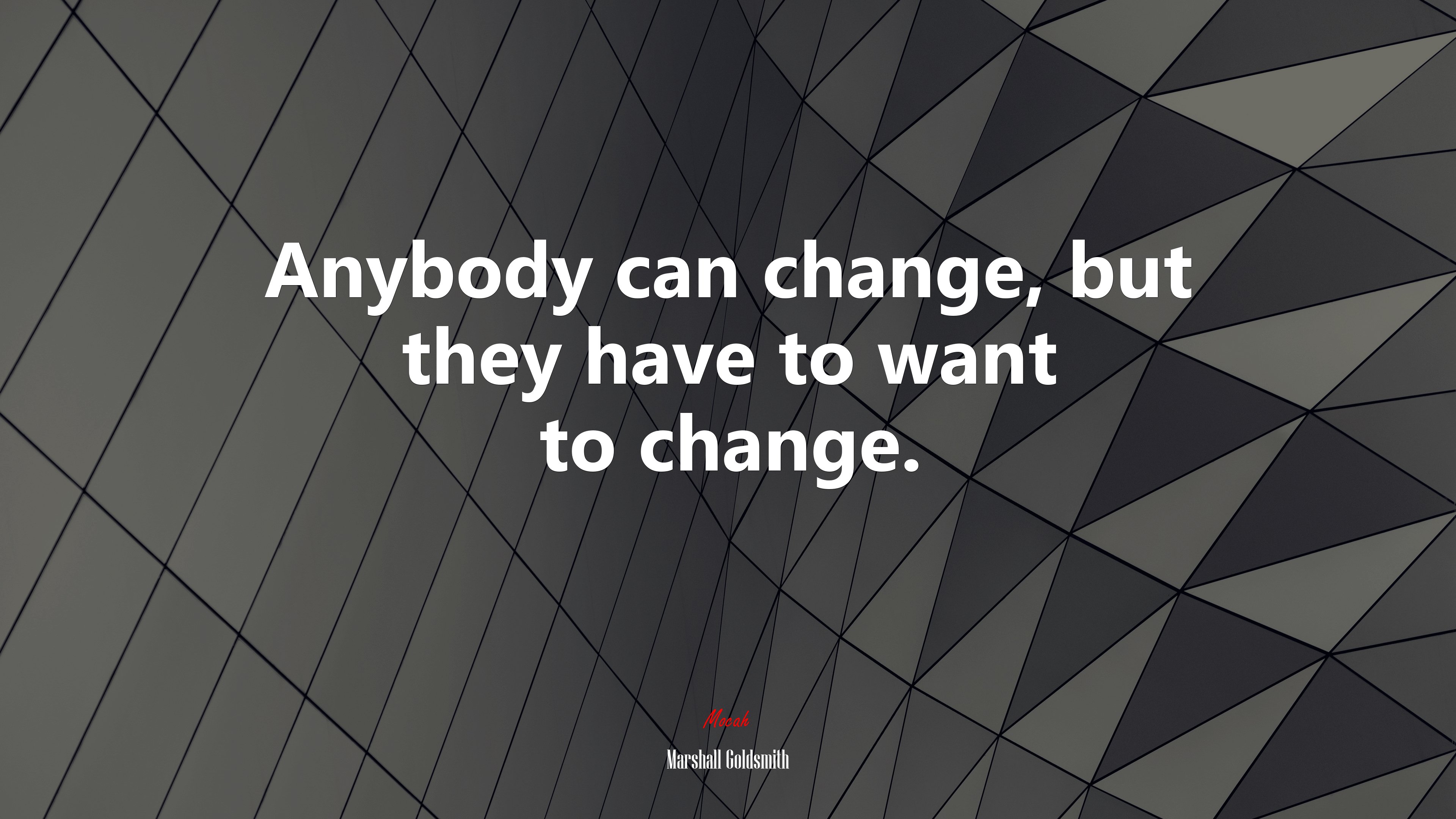 Anybody can change, but they have to want to change. | Marshall Goldsmith quote HD Wallpaper