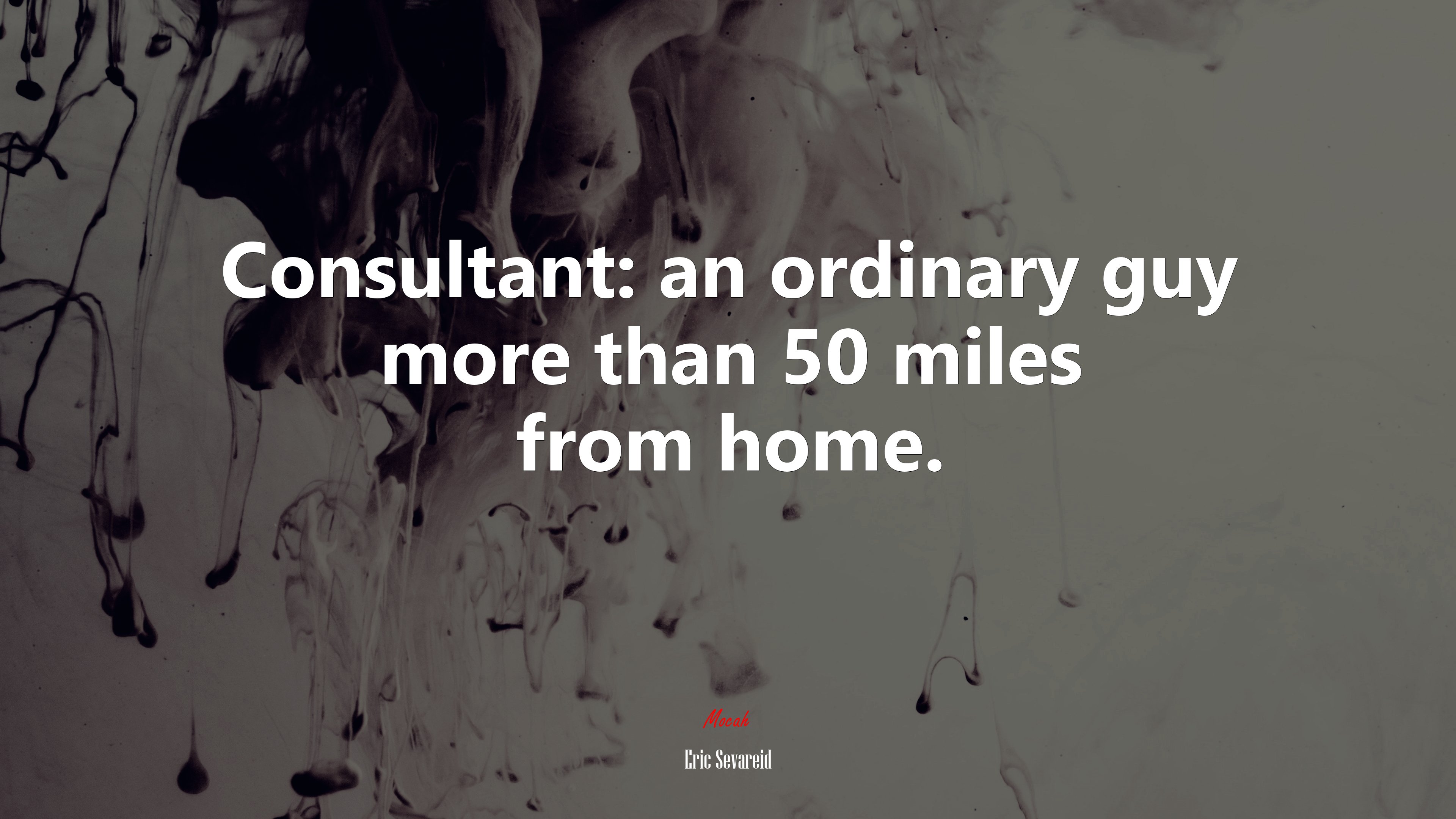 Consultant: an ordinary guy more than 50 miles from home. | Eric Sevareid quote HD Wallpaper