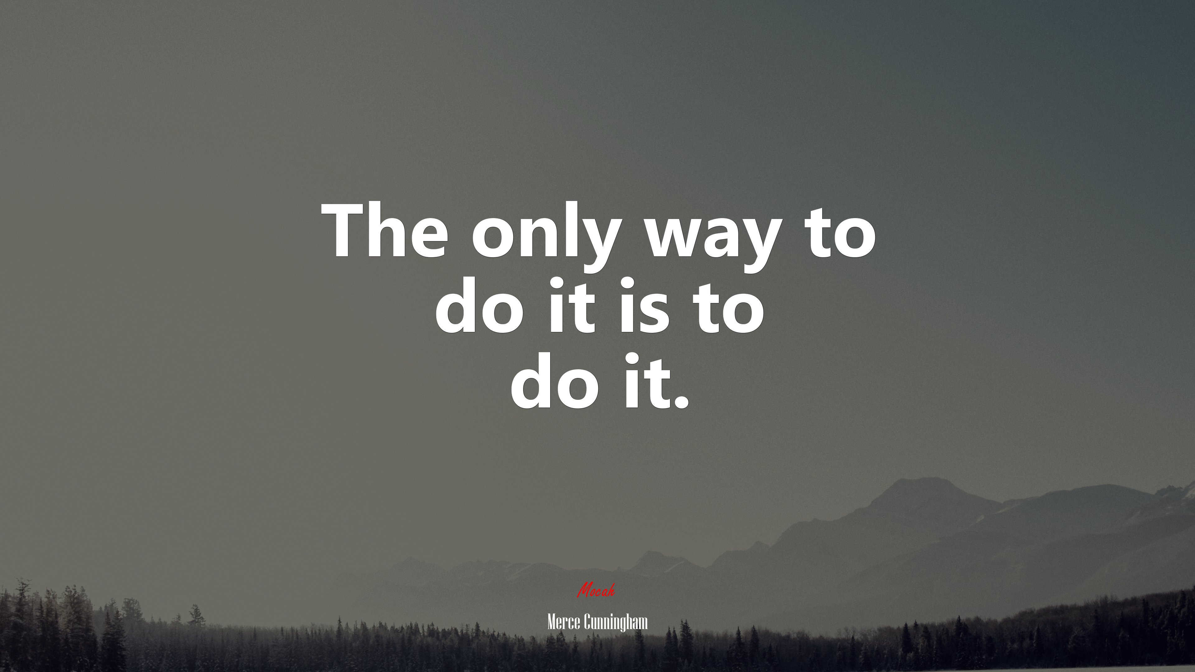 The only way to do it is to do it. | Merce Cunningham quote HD Wallpaper