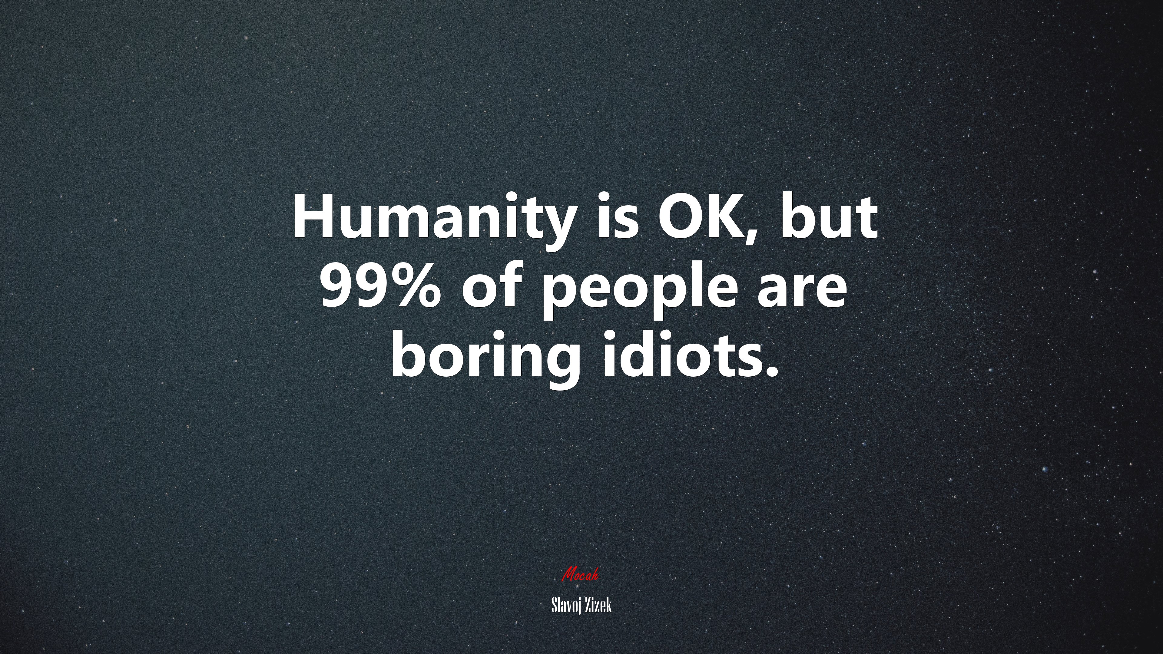 Humanity is OK, but 99% of people are boring idiots. | Slavoj Žižek quote HD Wallpaper