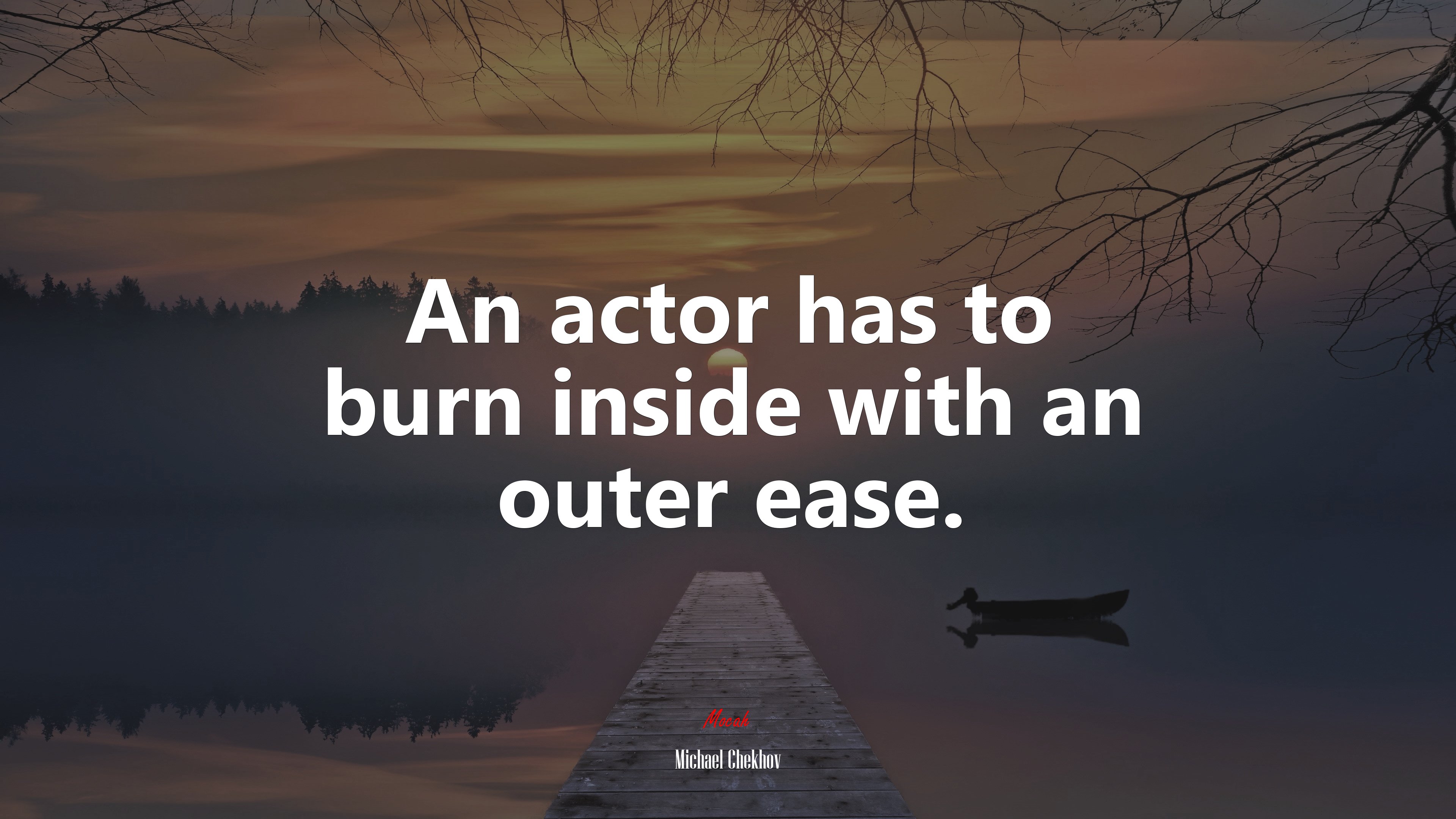 An actor has to burn inside with an outer ease. | Michael Chekhov quote ...