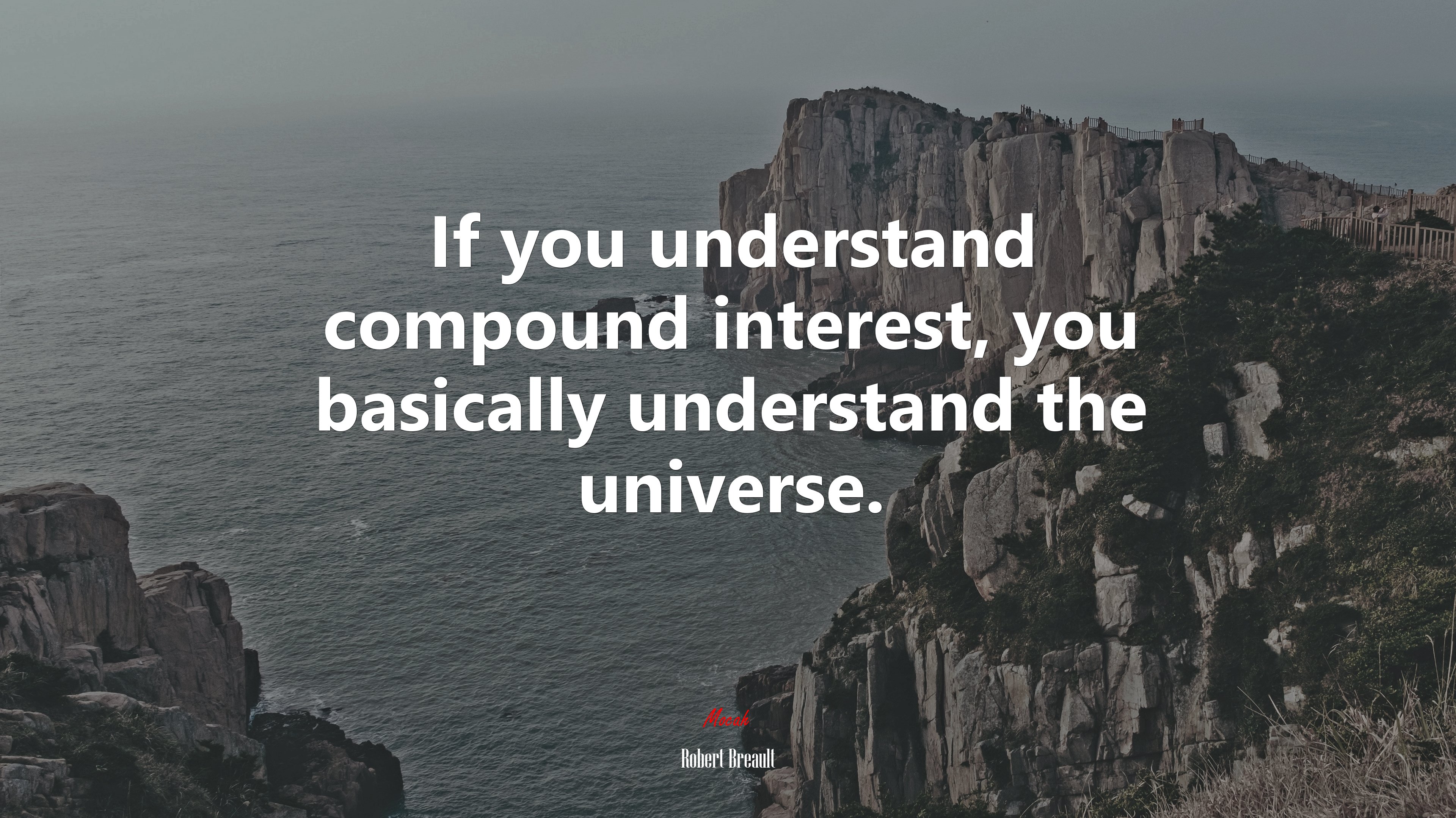 If you understand compound interest, you basically understand the universe. | Robert Breault quote HD Wallpaper