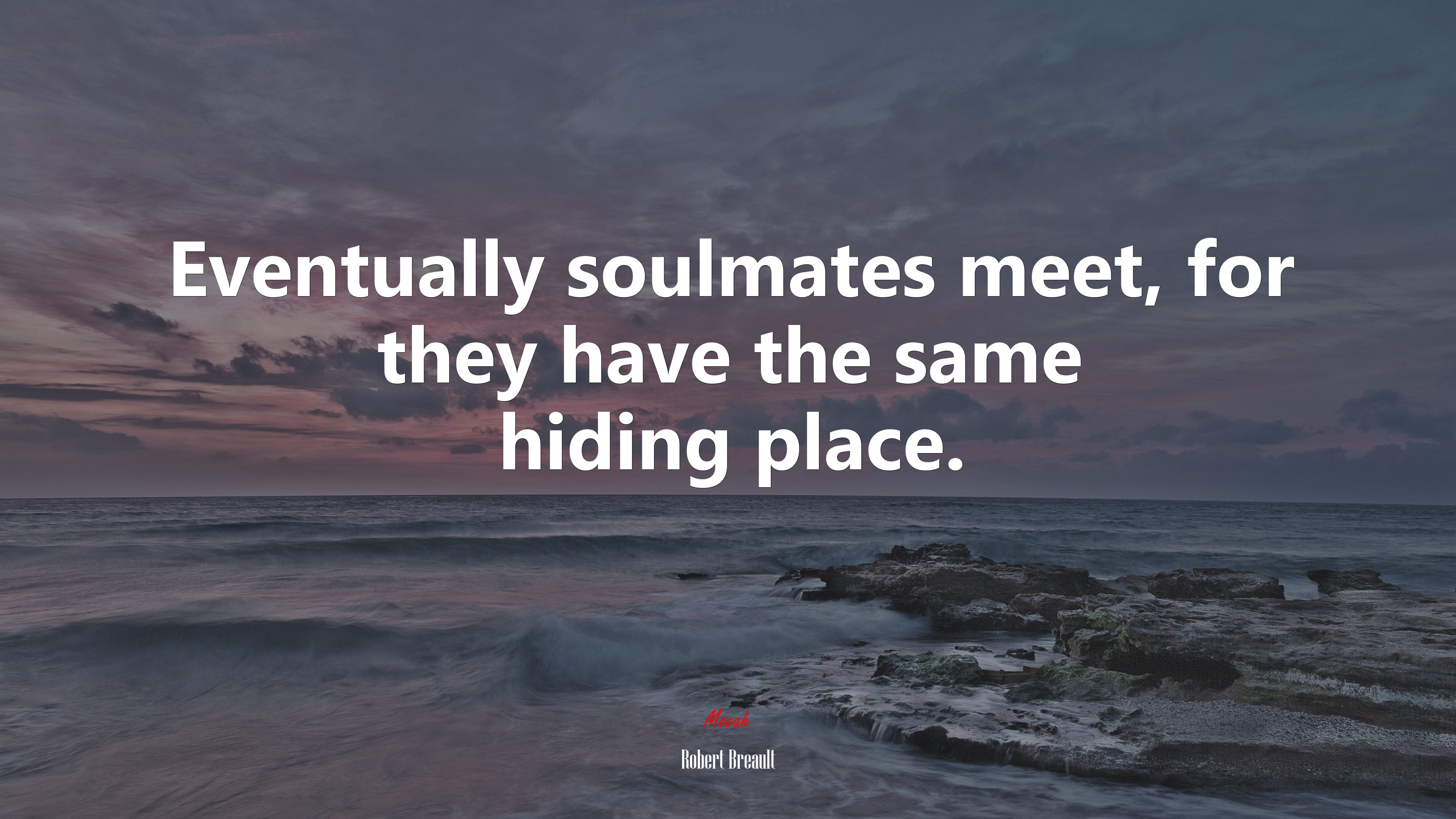 Eventually soulmates meet, for they have the same hiding place. | Robert Breault quote HD Wallpaper