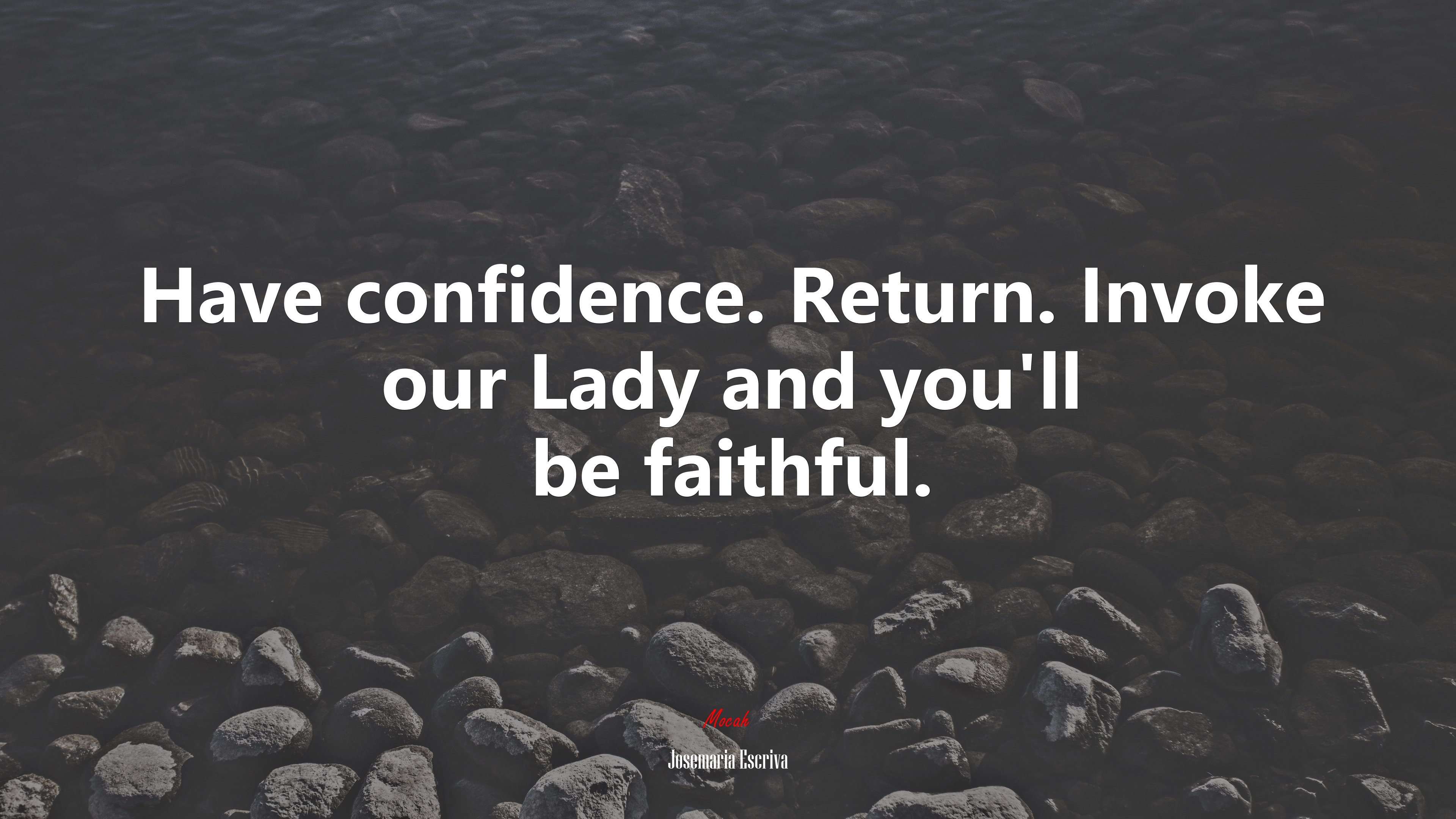 Have confidence. Return. Invoke our Lady and you’ll be faithful. | Josemaría Escrivá quote HD Wallpaper