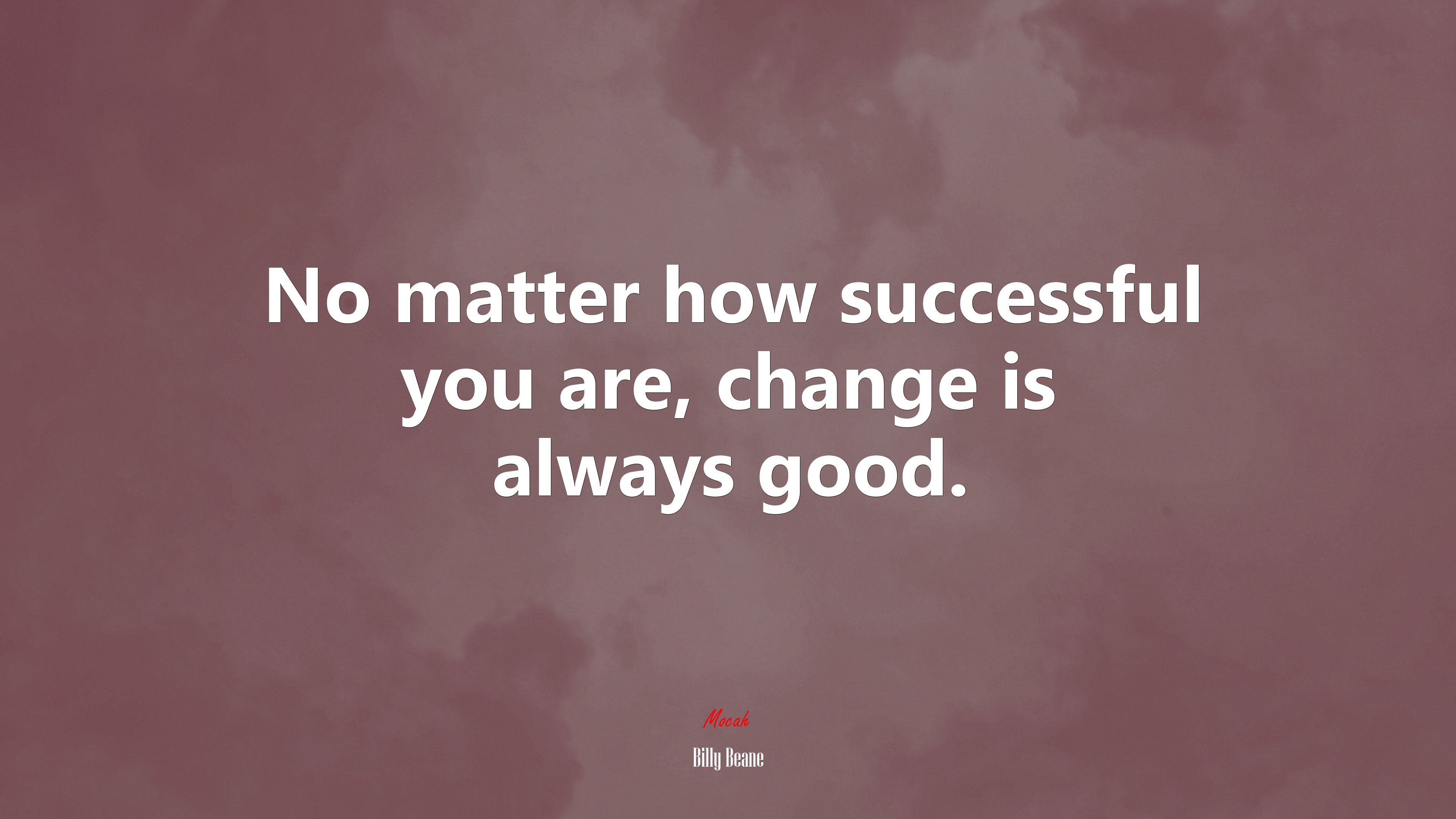 No matter how successful you are, change is always good. | Billy Beane quote HD Wallpaper