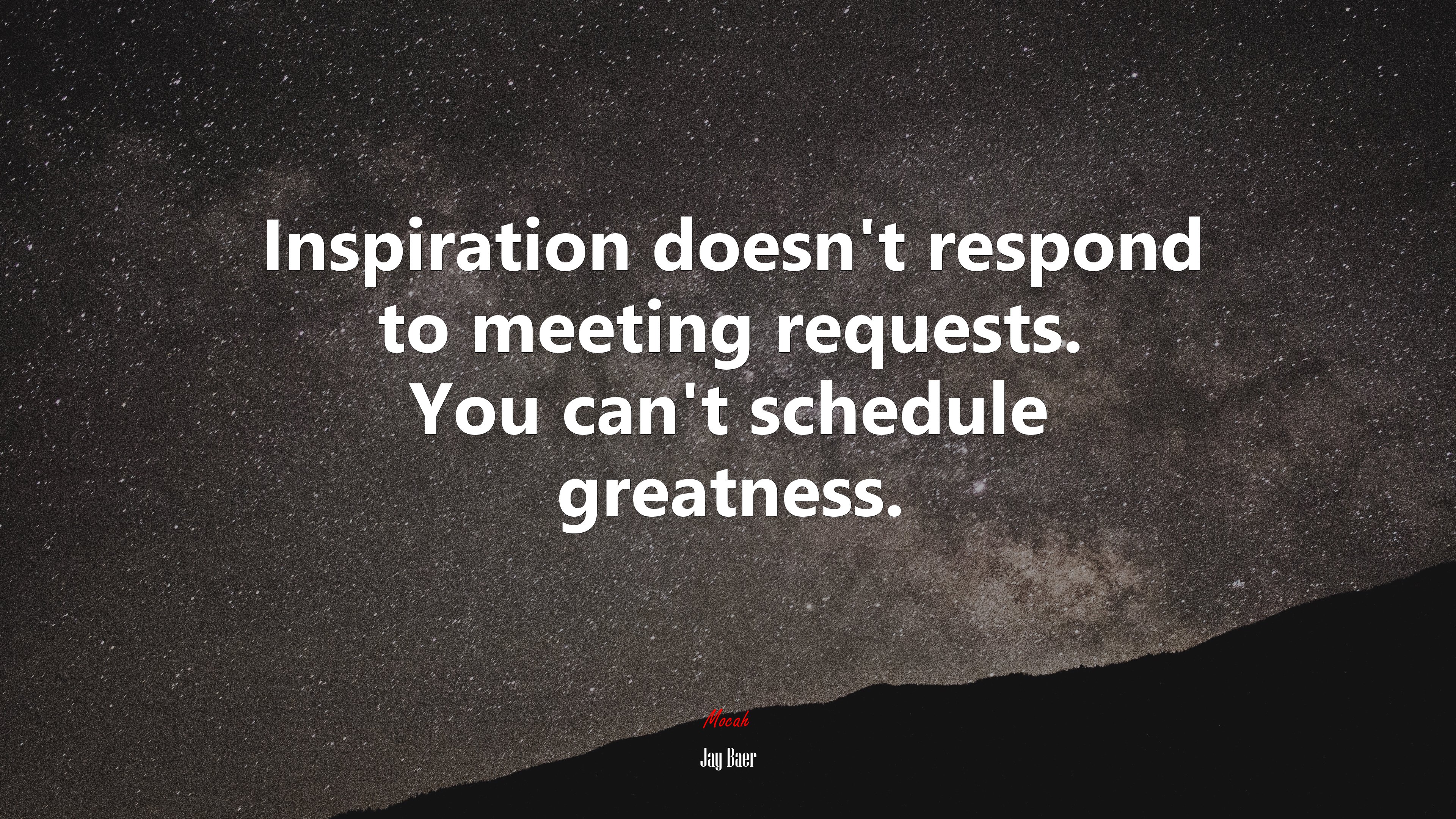 Inspiration doesn’t respond to meeting requests. You can’t schedule greatness. | Jay Baer quote HD Wallpaper