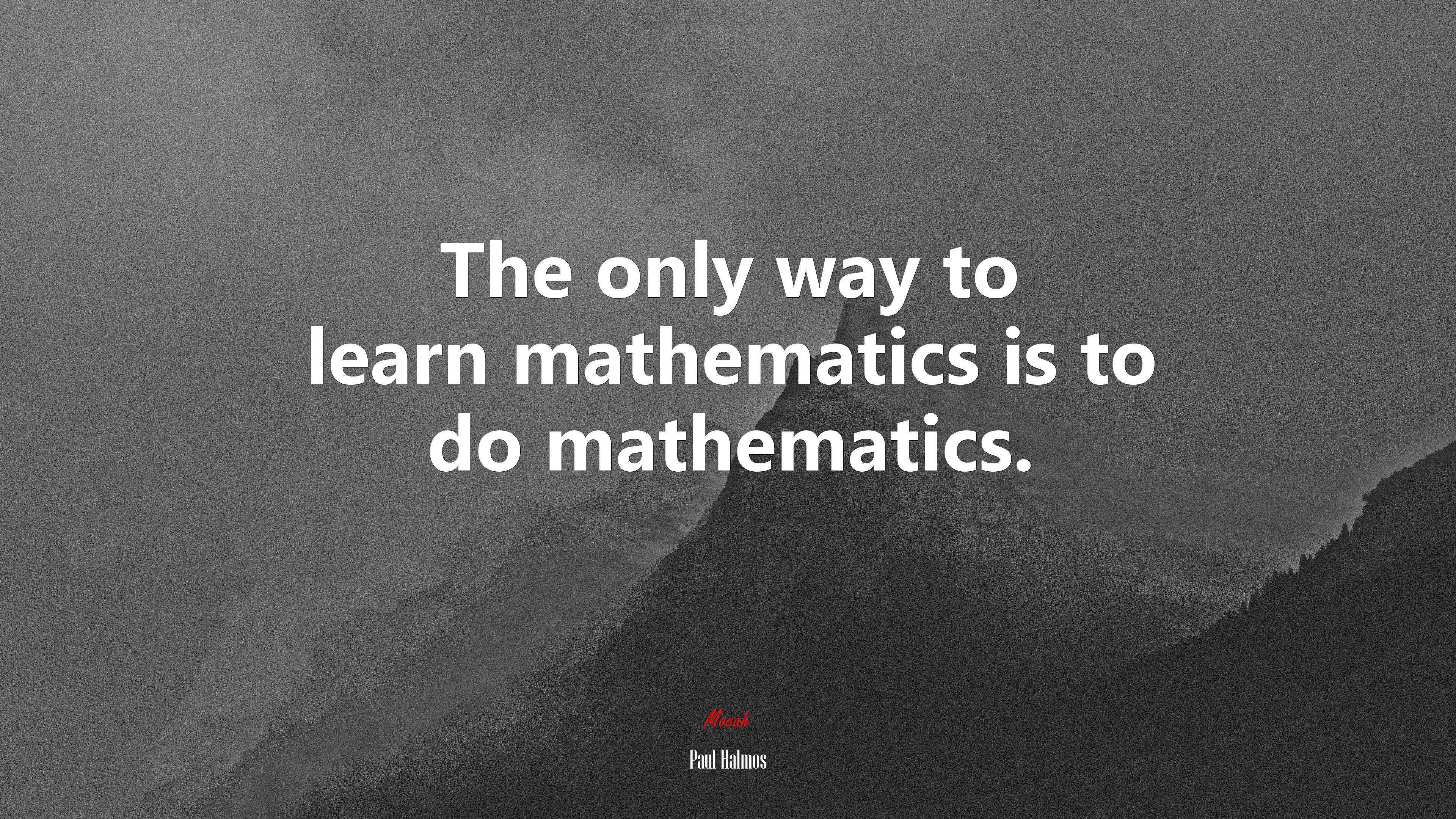 The only way to learn mathematics is to do mathematics. | Paul Halmos quote HD Wallpaper