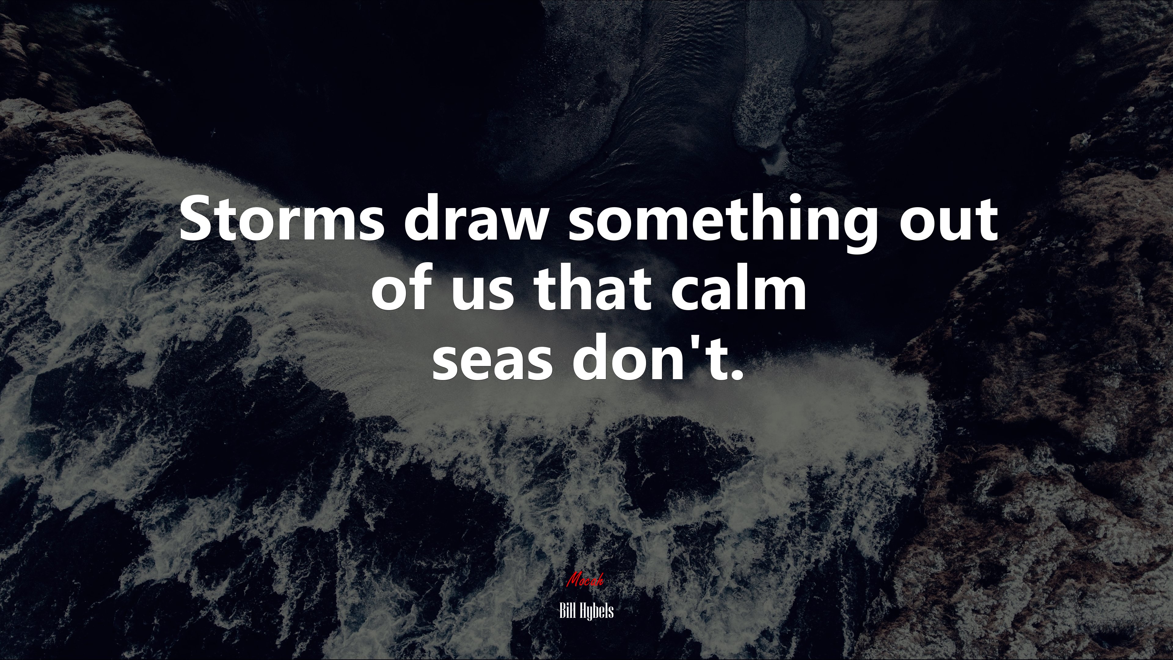 Storms draw something out of us that calm seas don’t. | Bill Hybels quote HD Wallpaper