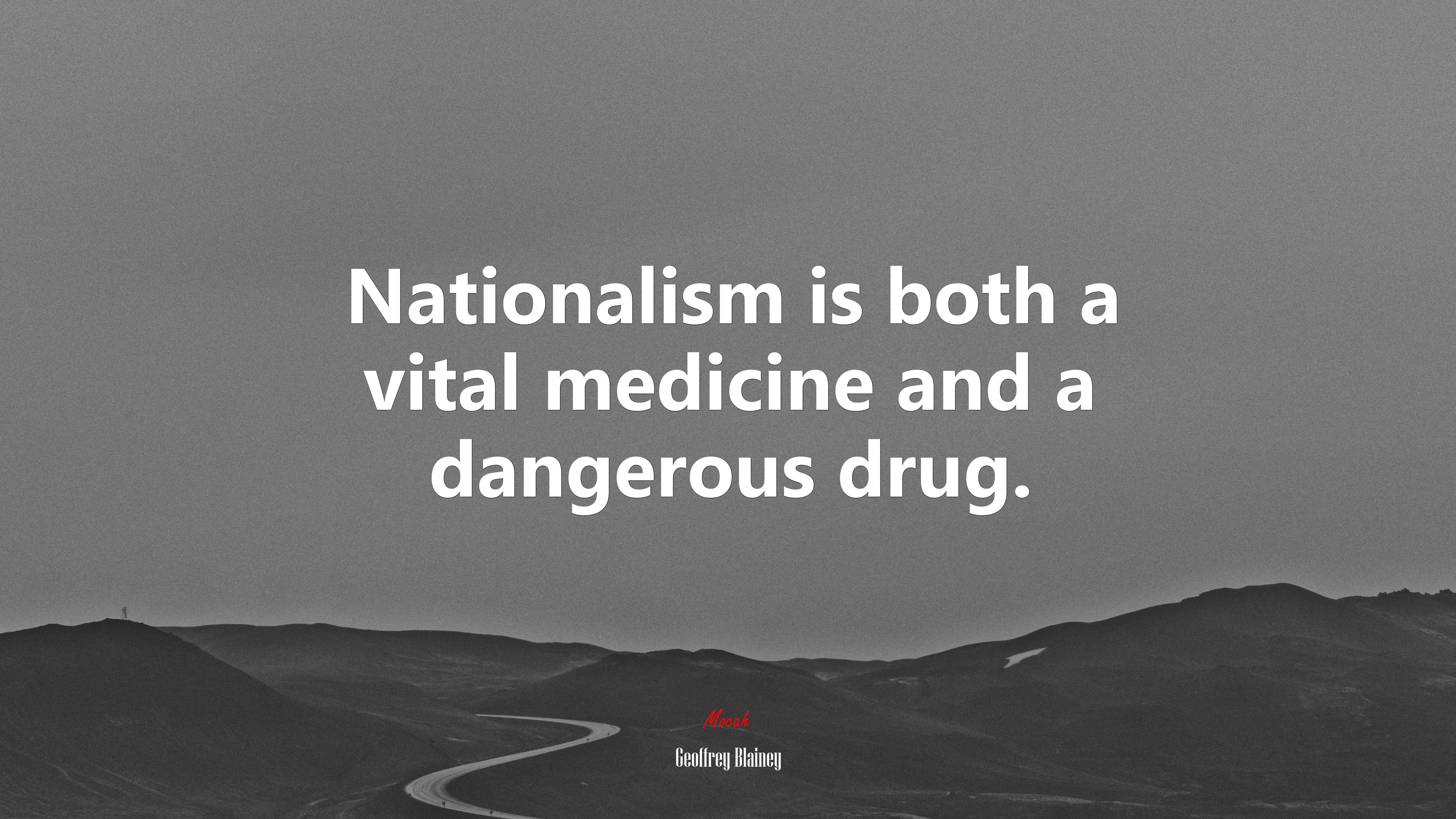 Nationalism is both a vital medicine and a dangerous drug. | Geoffrey Blainey quote HD Wallpaper