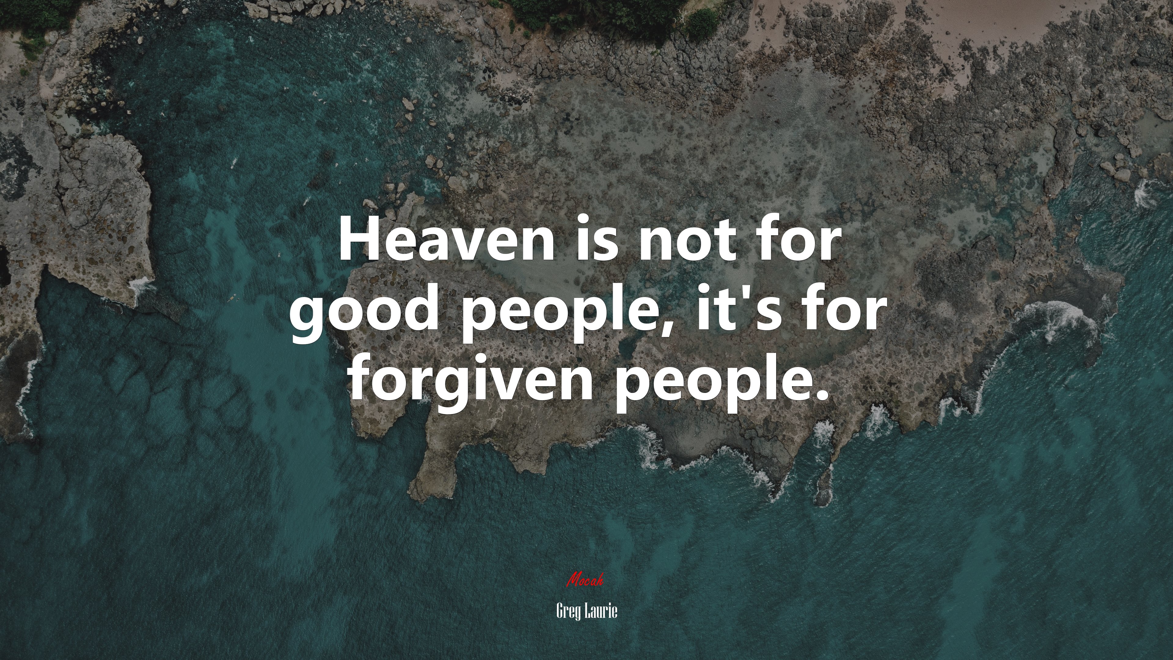 Heaven is not for good people, it’s for forgiven people. | Greg Laurie quote HD Wallpaper