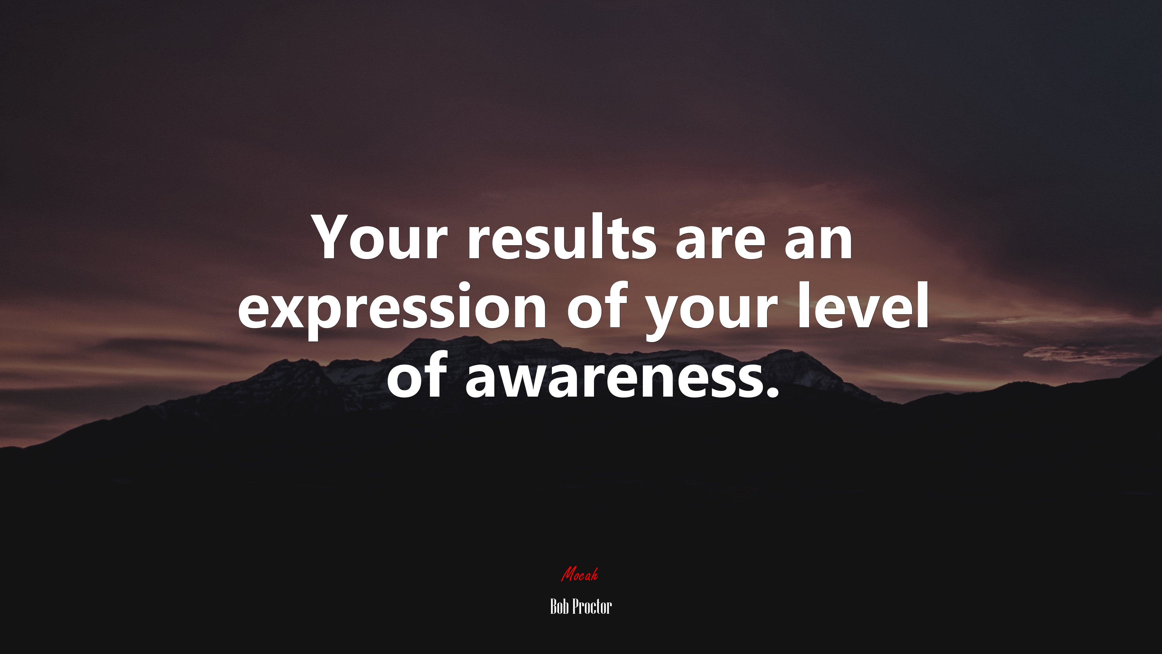 Your results are an expression of your level of awareness. | Bob Proctor quote HD Wallpaper