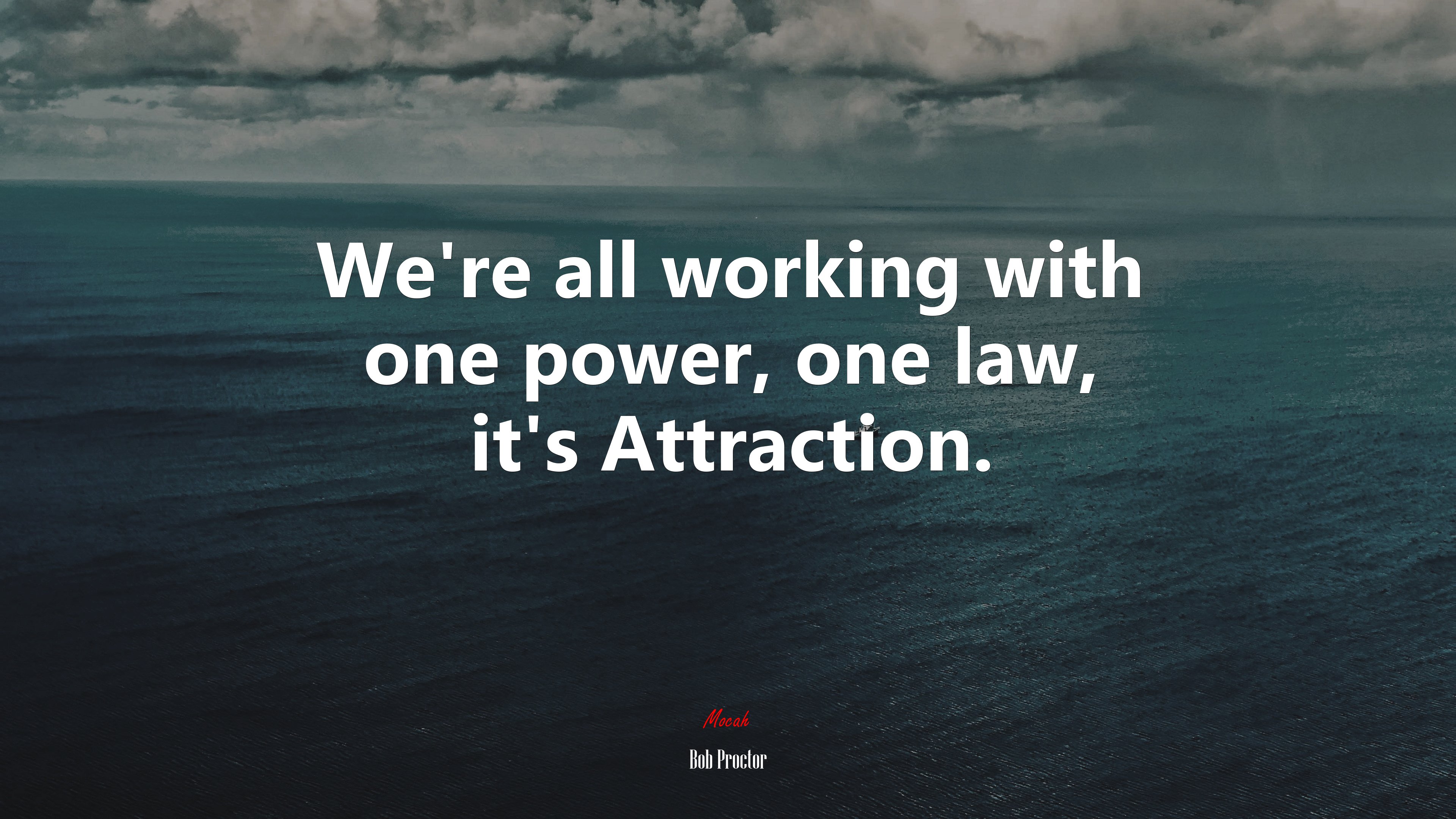 We’re all working with one power, one law, it’s Attraction. | Bob Proctor quote HD Wallpaper