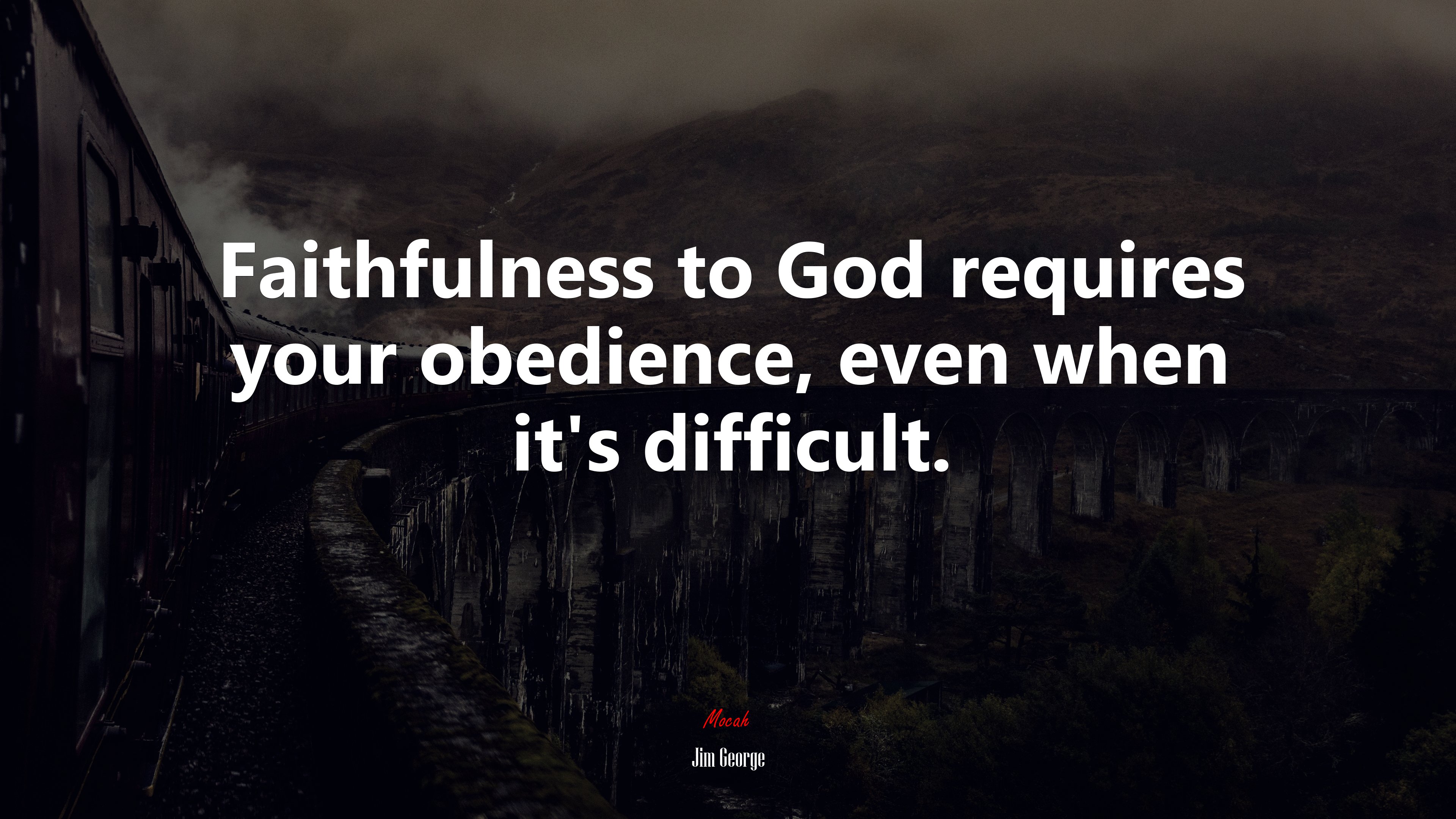Faithfulness to God requires your obedience, even when it’s difficult. | Jim George quote HD Wallpaper
