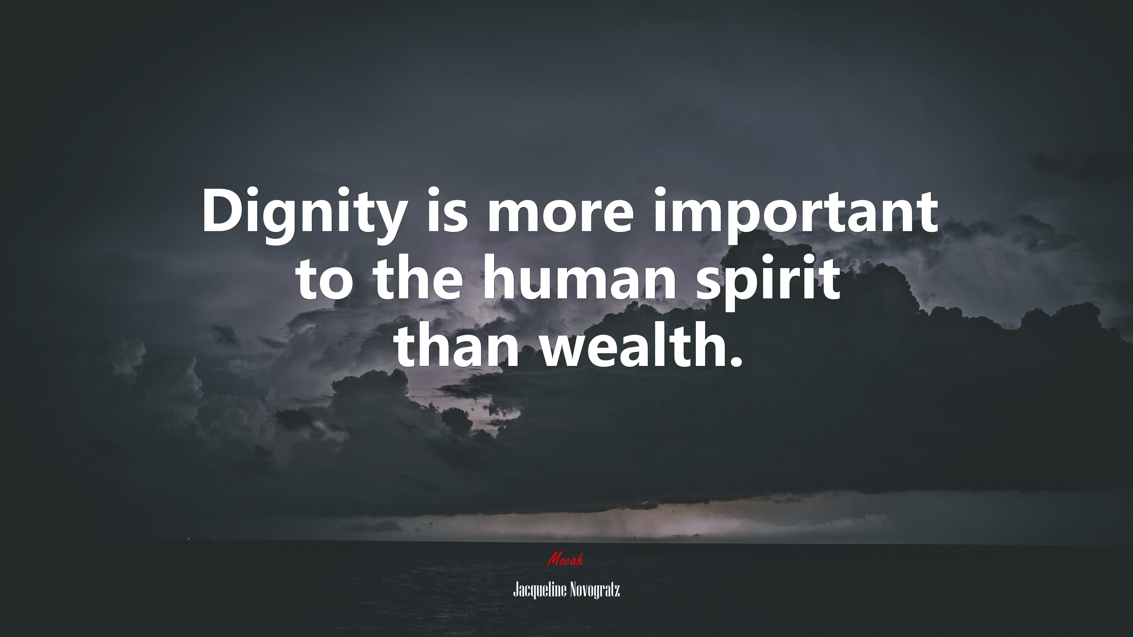 Dignity is more important to the human spirit than wealth. | Jacqueline Novogratz quote HD Wallpaper