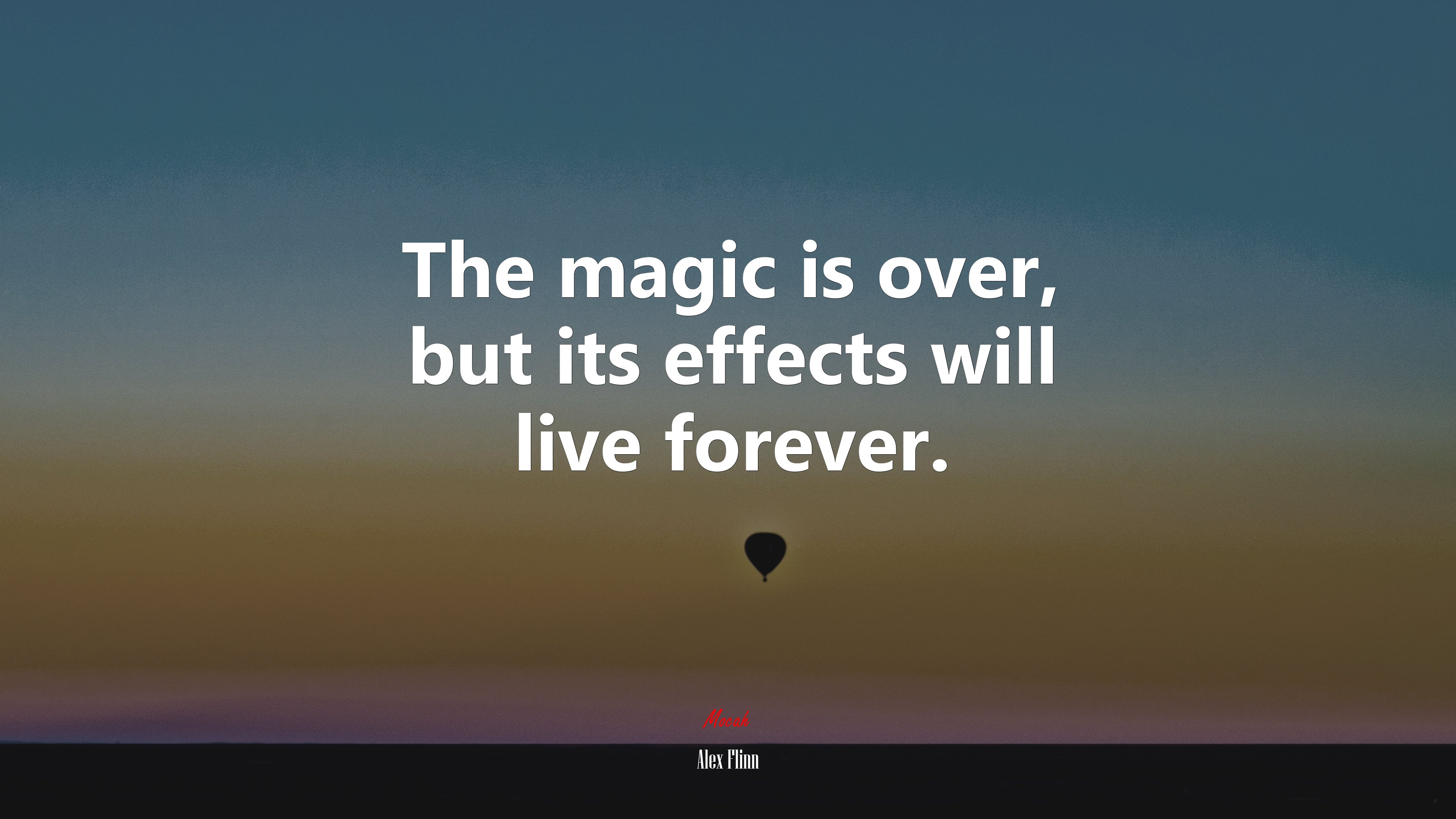 The magic is over, but its effects will live forever. | Alex Flinn quote HD Wallpaper