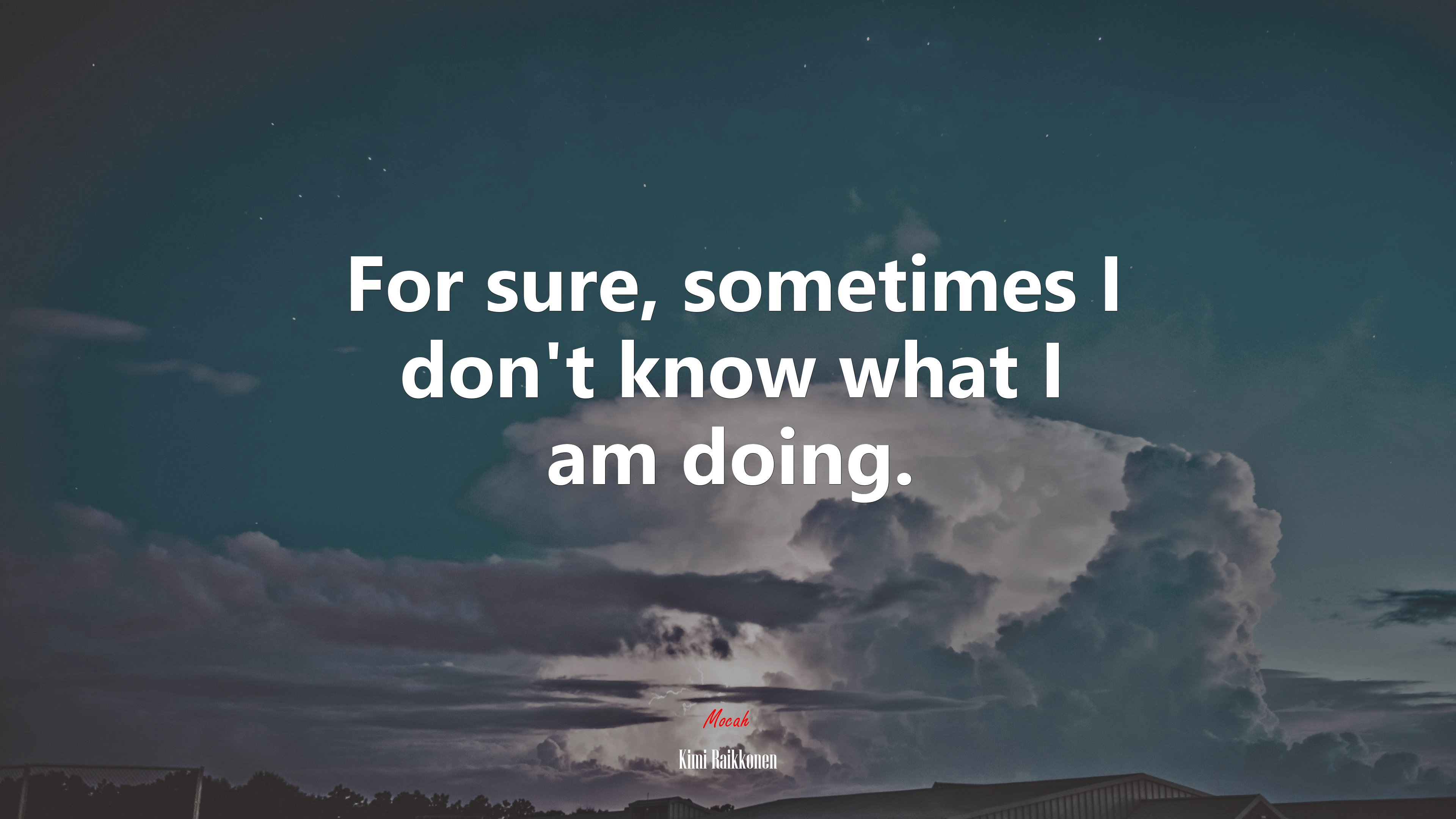 For sure, sometimes I don’t know what I am doing. | Kimi Raikkonen quote HD Wallpaper