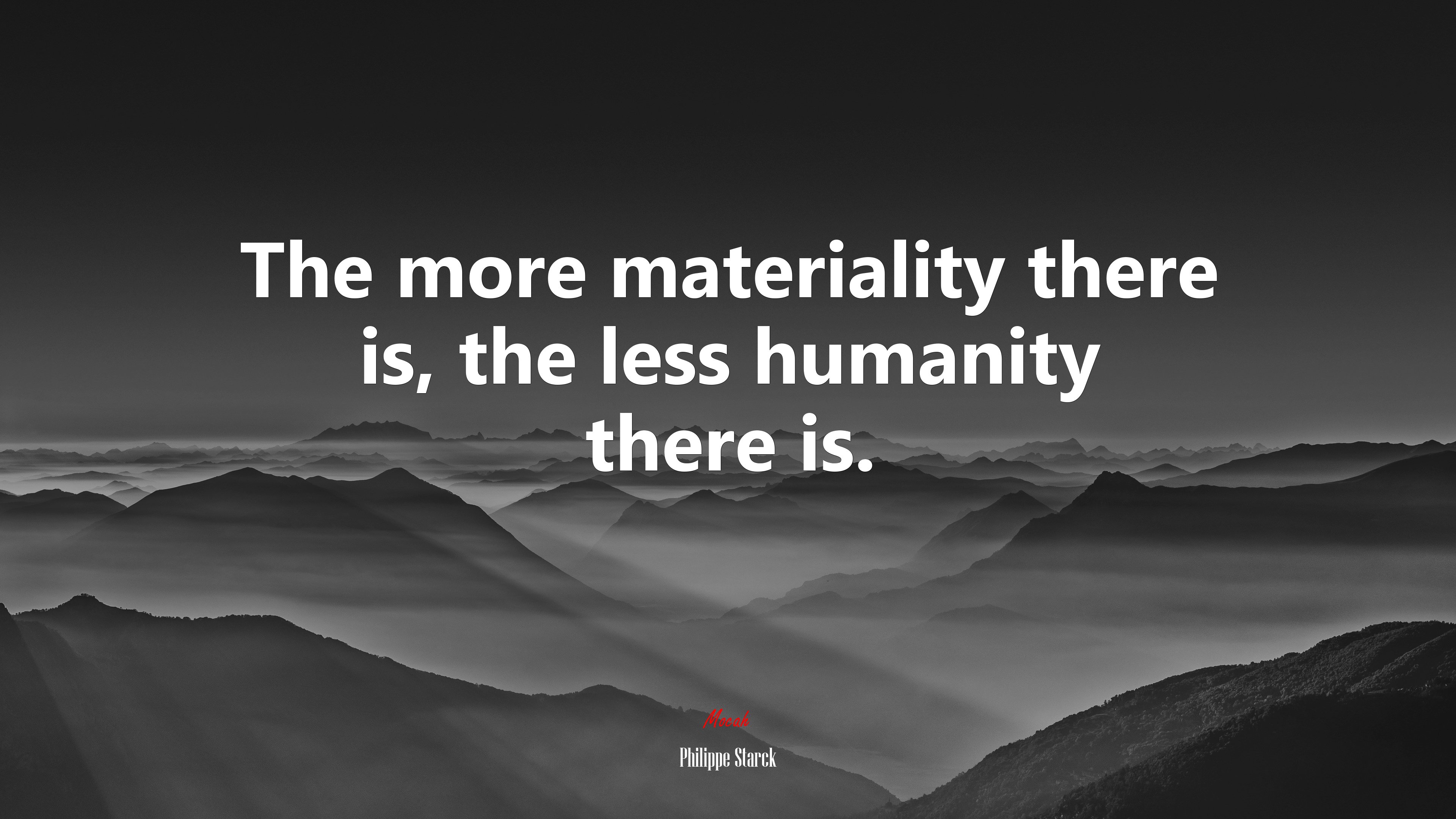 The more materiality there is, the less humanity there is. | Philippe Starck quote HD Wallpaper
