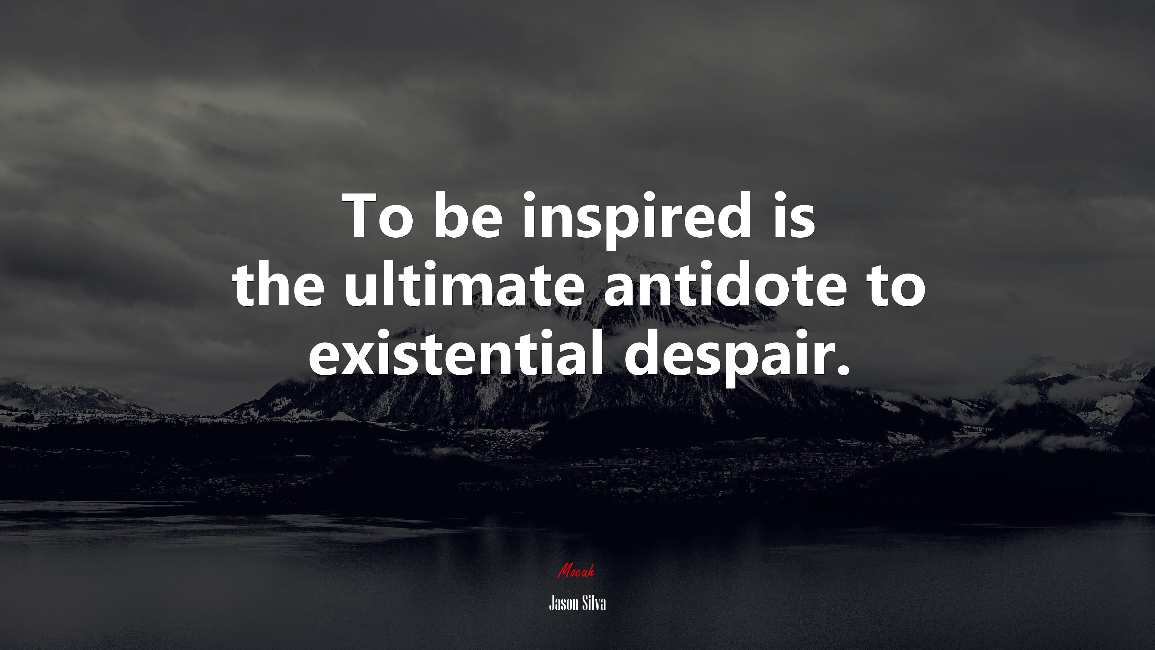 To be inspired is the ultimate antidote to existential despair. | Jason Silva quote HD Wallpaper
