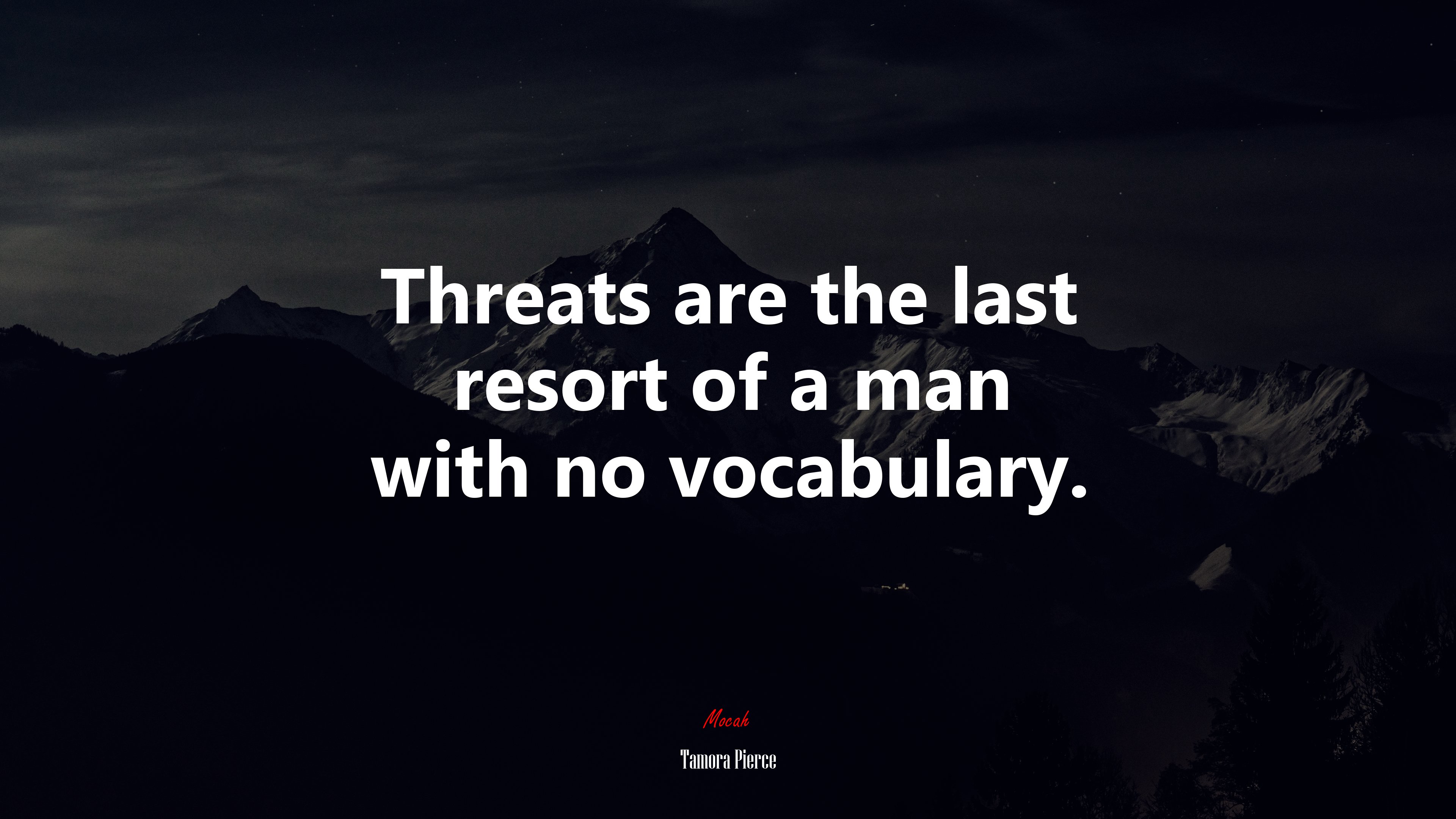 Threats are the last resort of a man with no vocabulary. | Tamora Pierce quote HD Wallpaper