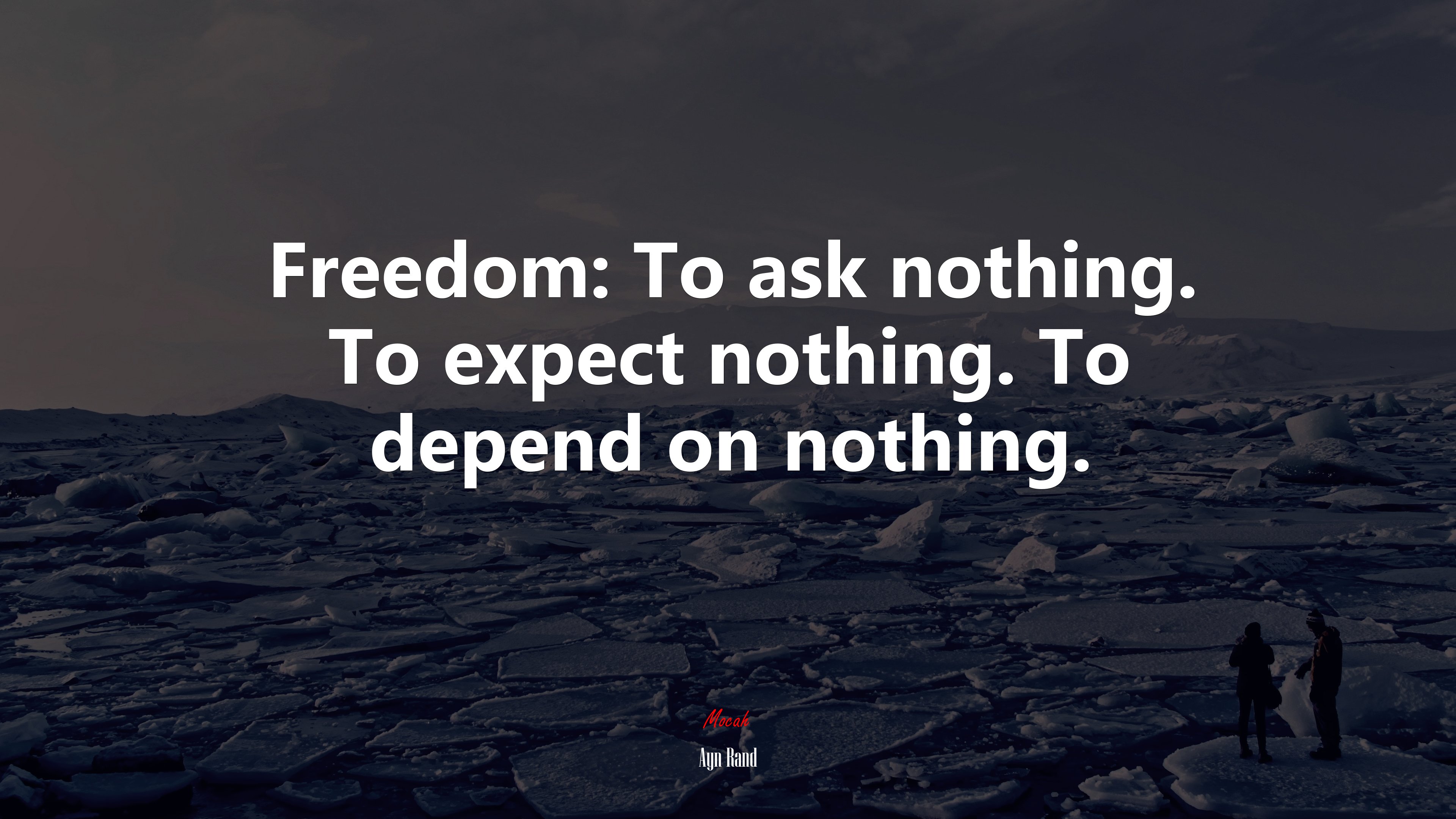 Freedom: To ask nothing. To expect nothing. To depend on nothing. | Ayn Rand quote HD Wallpaper