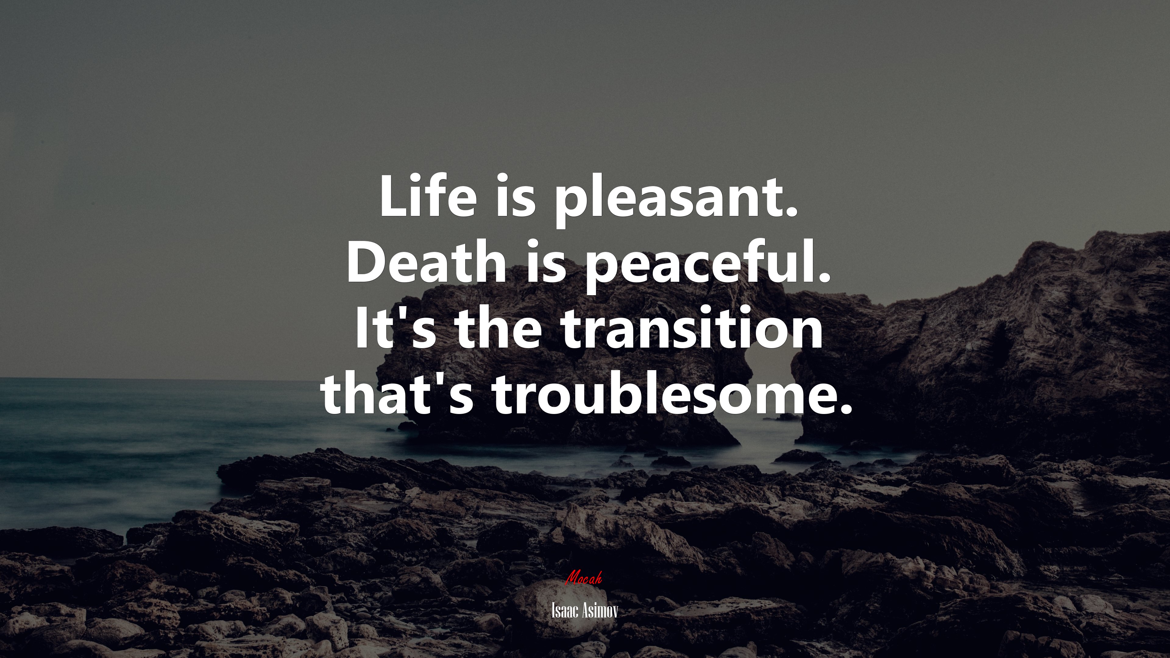Life is pleasant. Death is peaceful. It’s the transition that’s troublesome. | Isaac Asimov quote HD Wallpaper