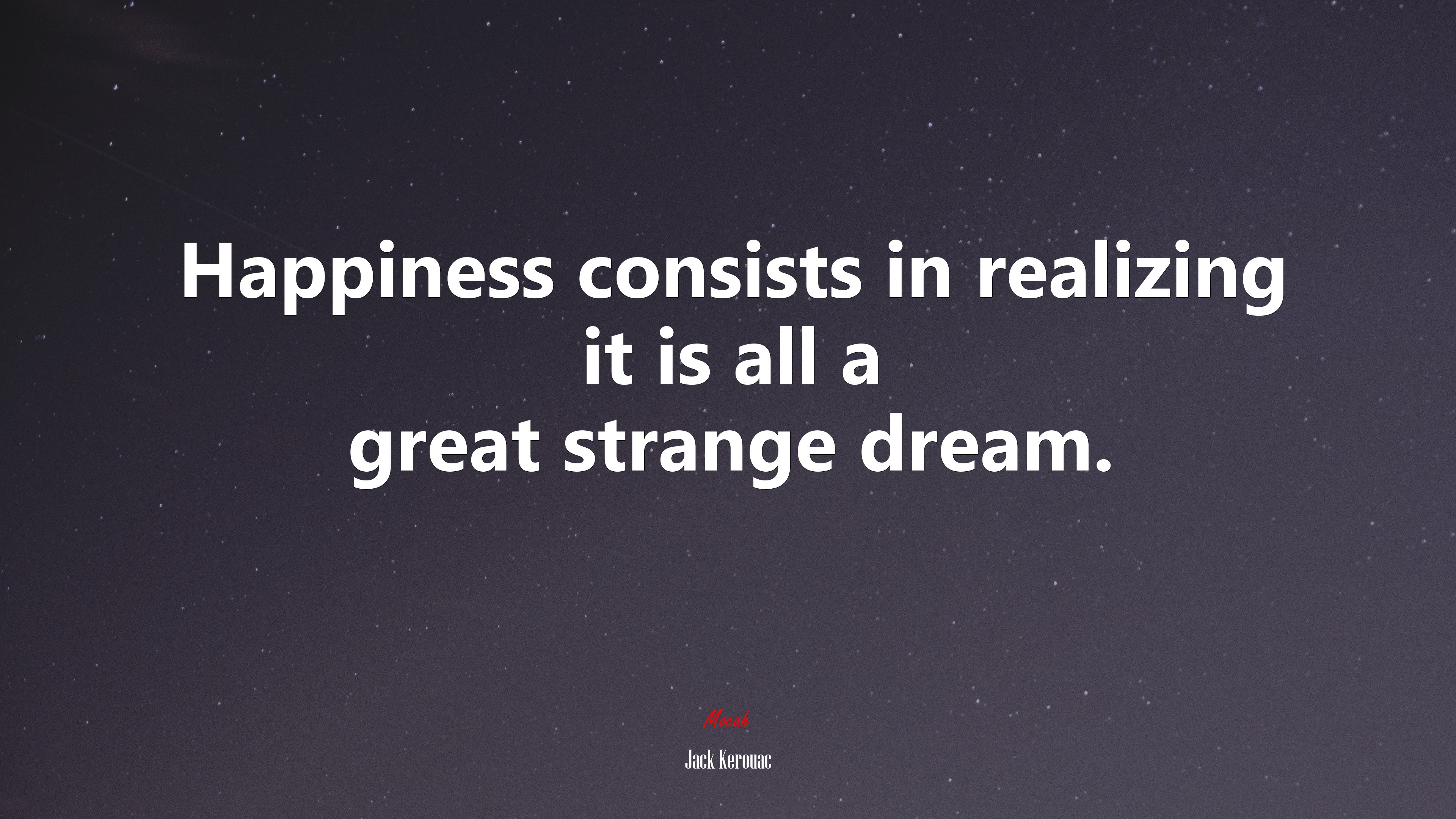 Happiness consists in realizing it is all a great strange dream. | Jack Kerouac quote HD Wallpaper
