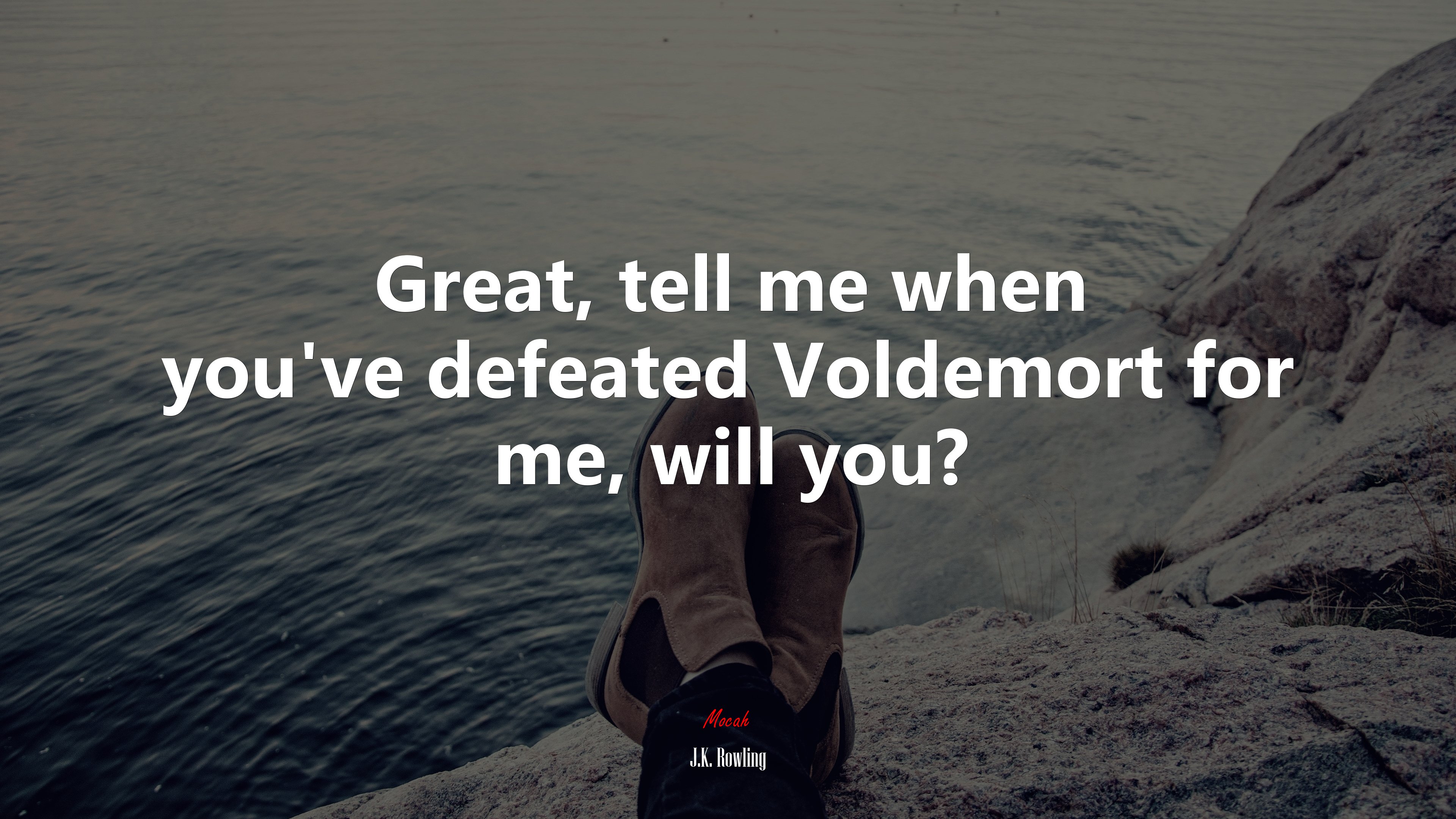 Great, tell me when you’ve defeated Voldemort for me, will you? | J.K. Rowling quote HD Wallpaper