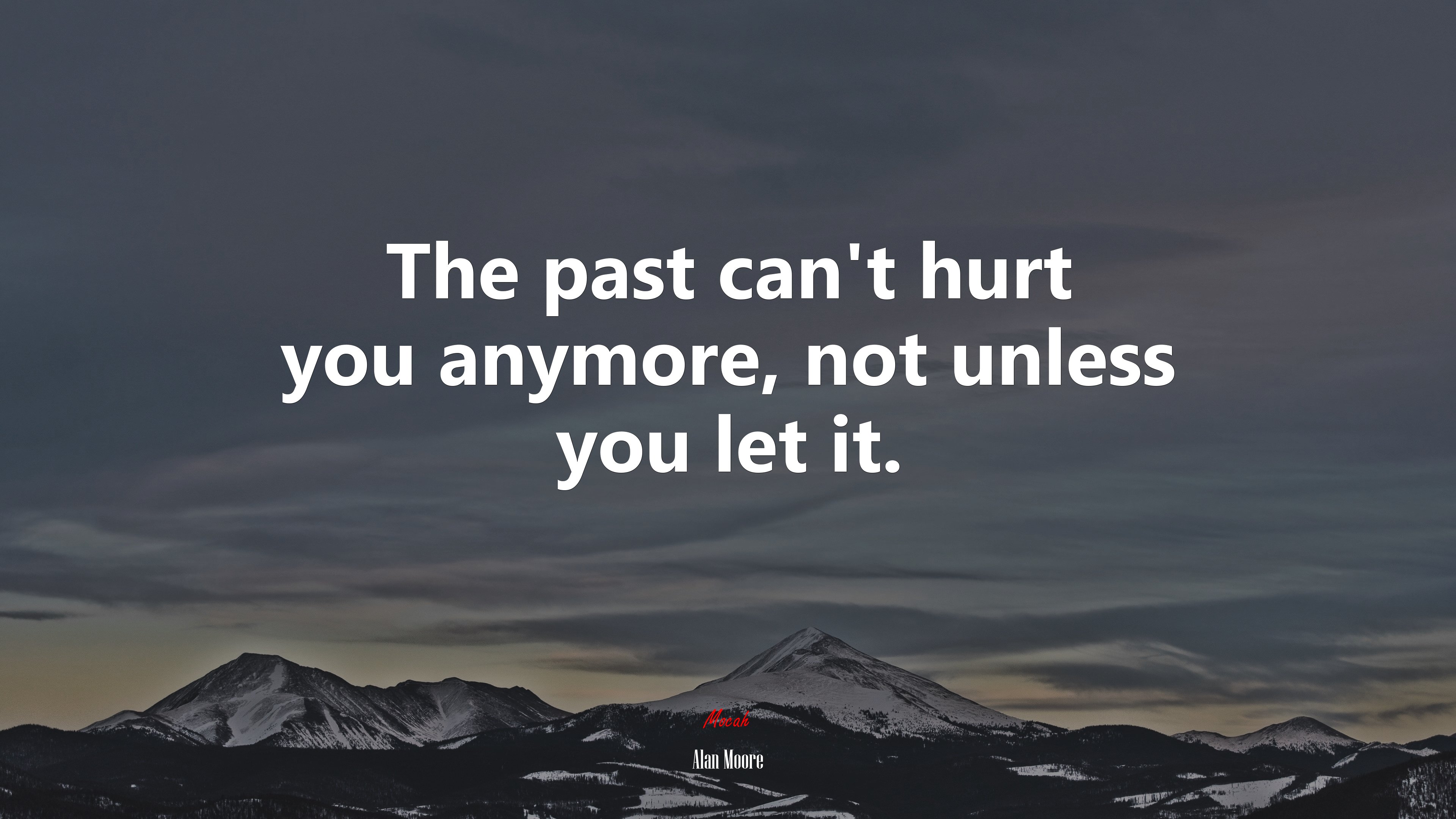 The past can’t hurt you anymore, not unless you let it. | Alan Moore quote HD Wallpaper