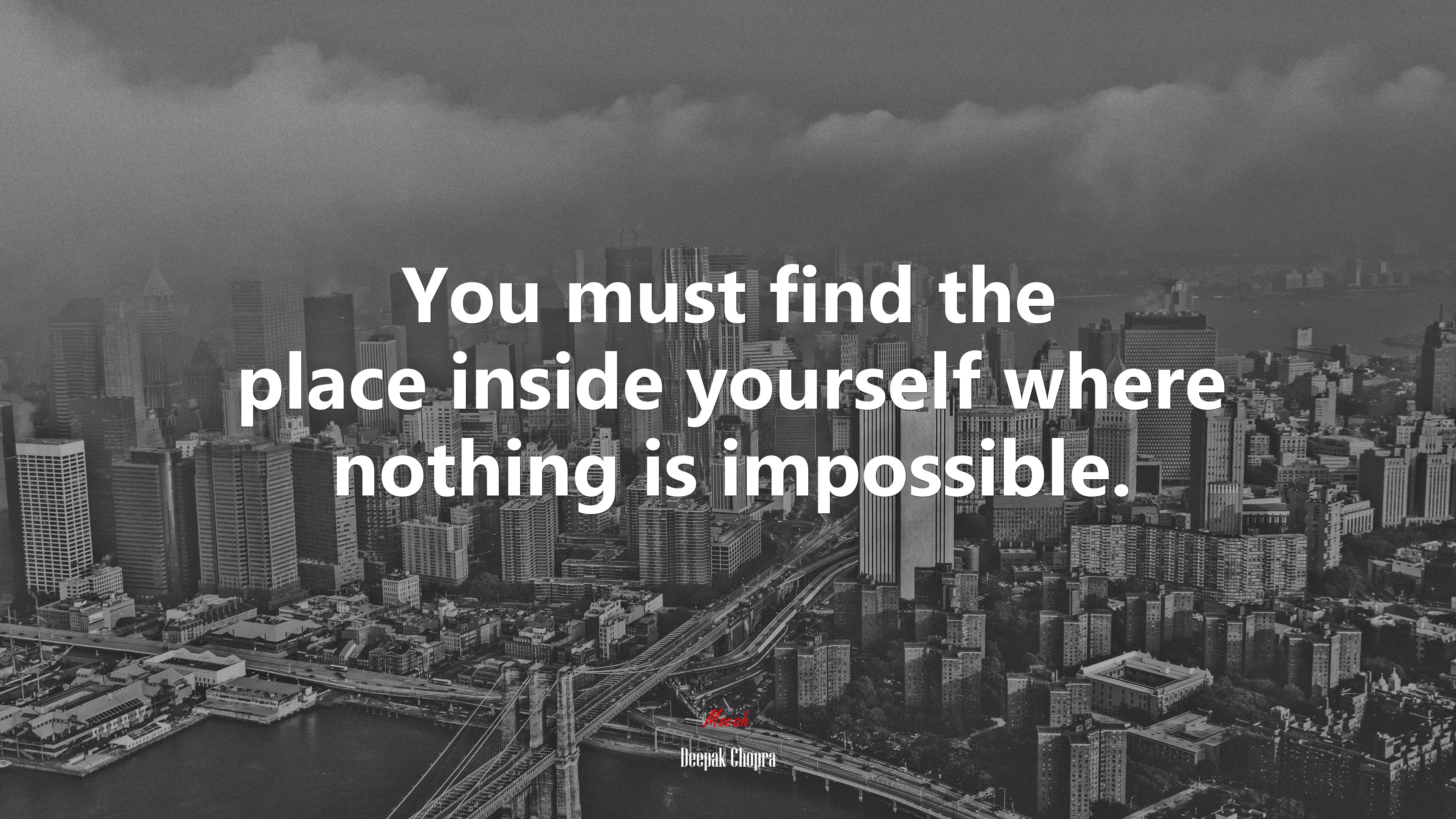 You must find the place inside yourself where nothing is impossible. | Deepak Chopra quote HD Wallpaper
