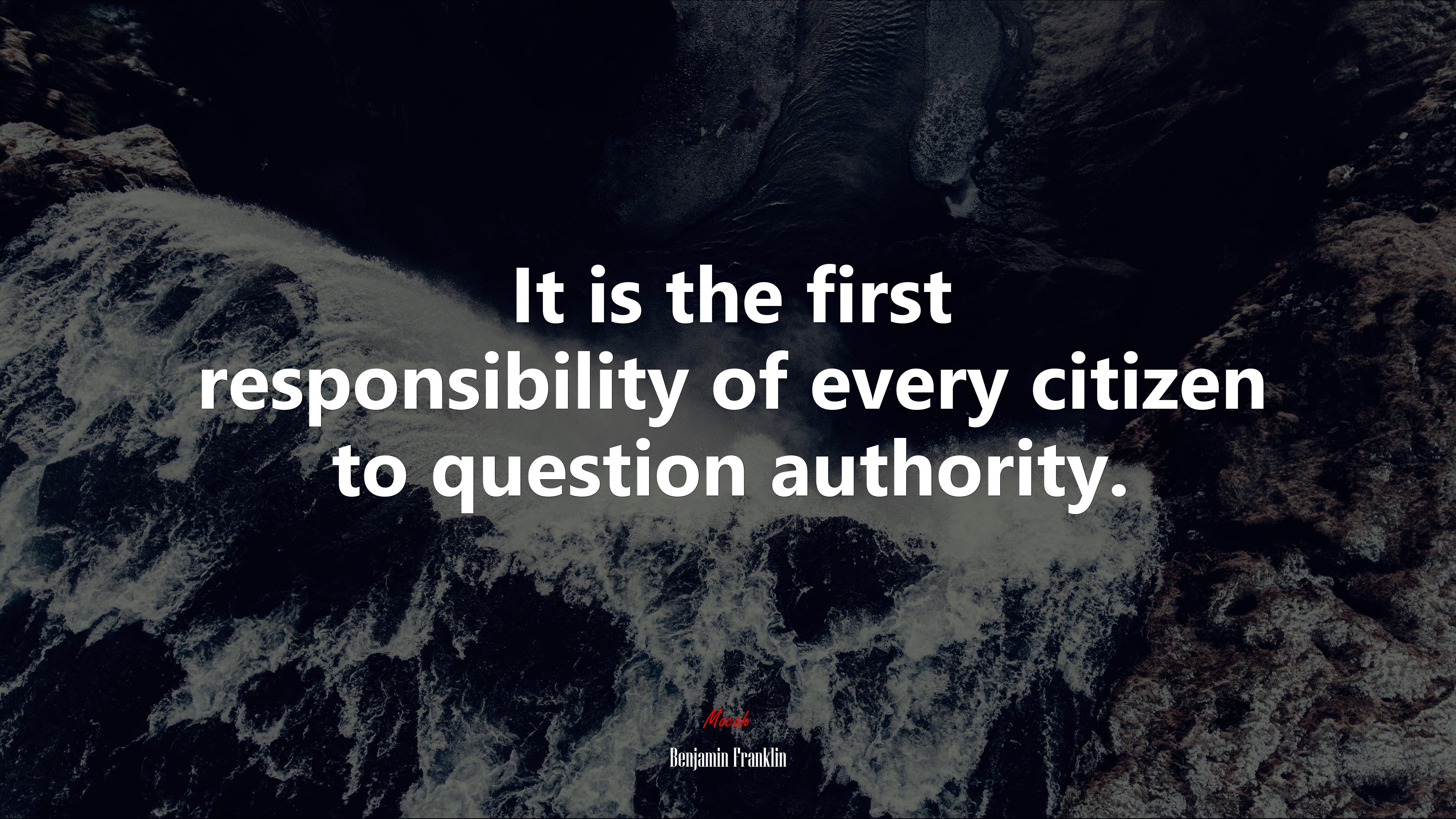 It is the first responsibility of every citizen to question authority. | Benjamin Franklin quote HD Wallpaper
