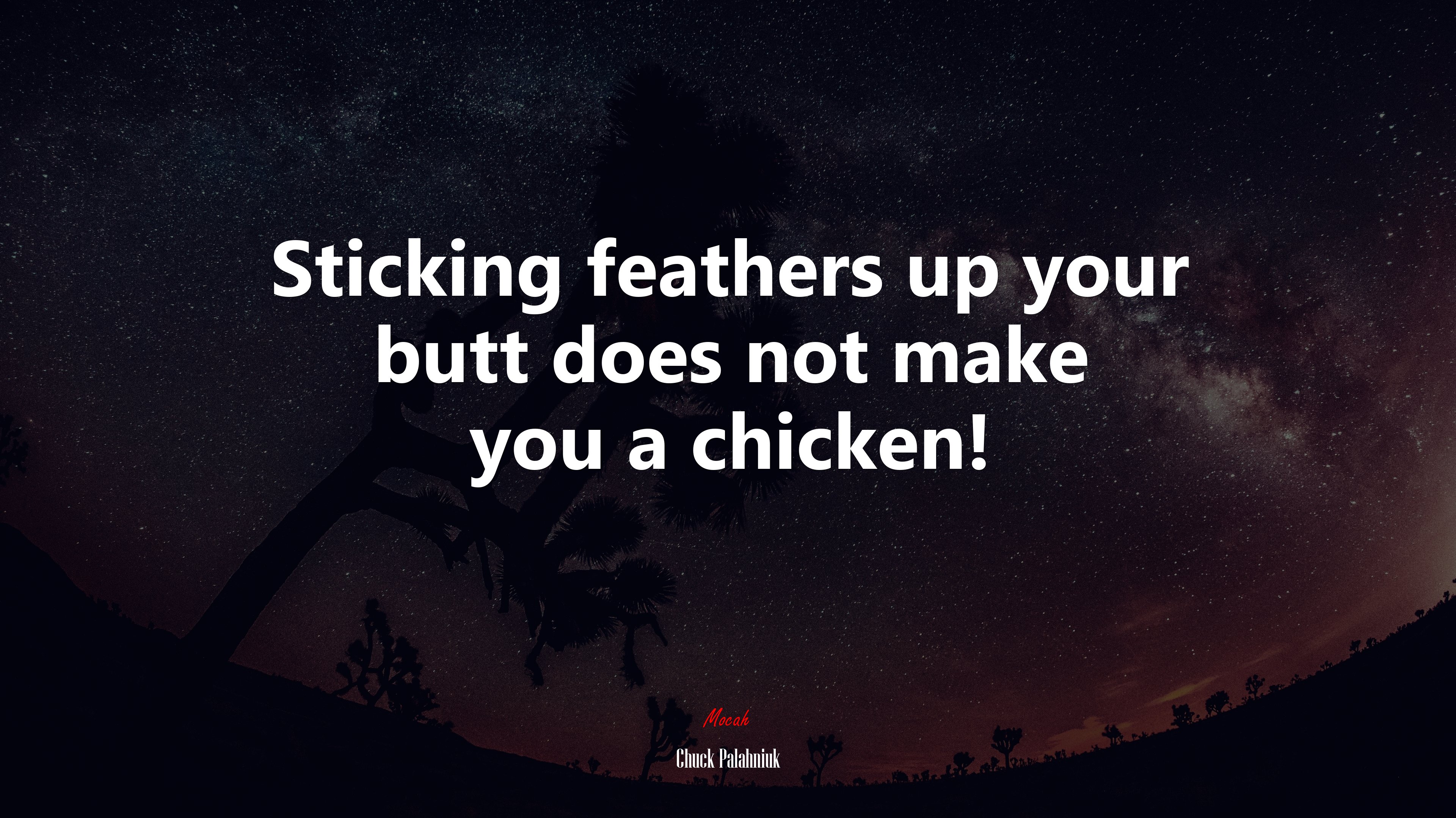 Sticking feathers up your butt does not make you a chicken! | Chuck Palahniuk quote HD Wallpaper