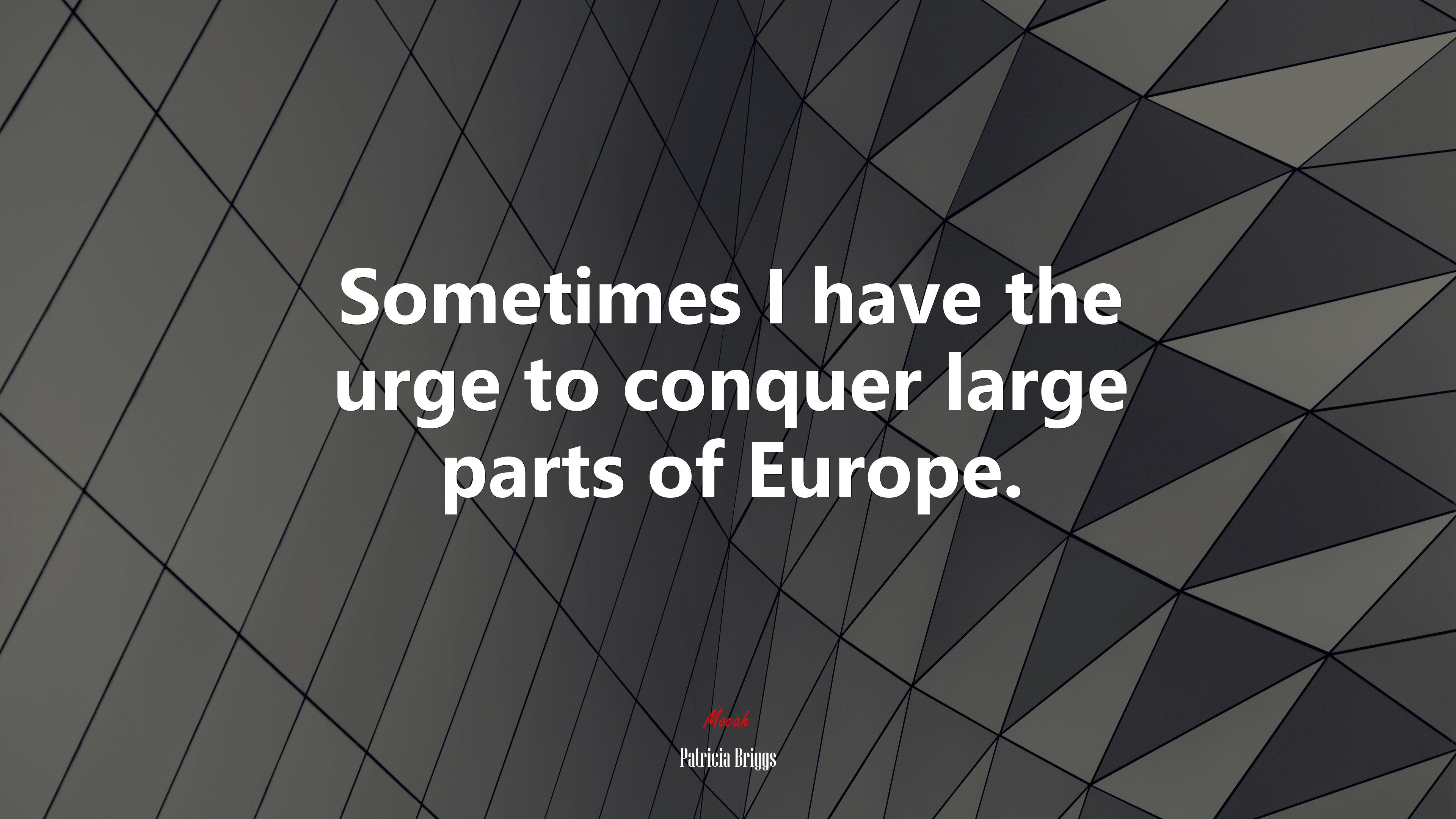 Sometimes I have the urge to conquer large parts of Europe. | Patricia Briggs quote HD Wallpaper