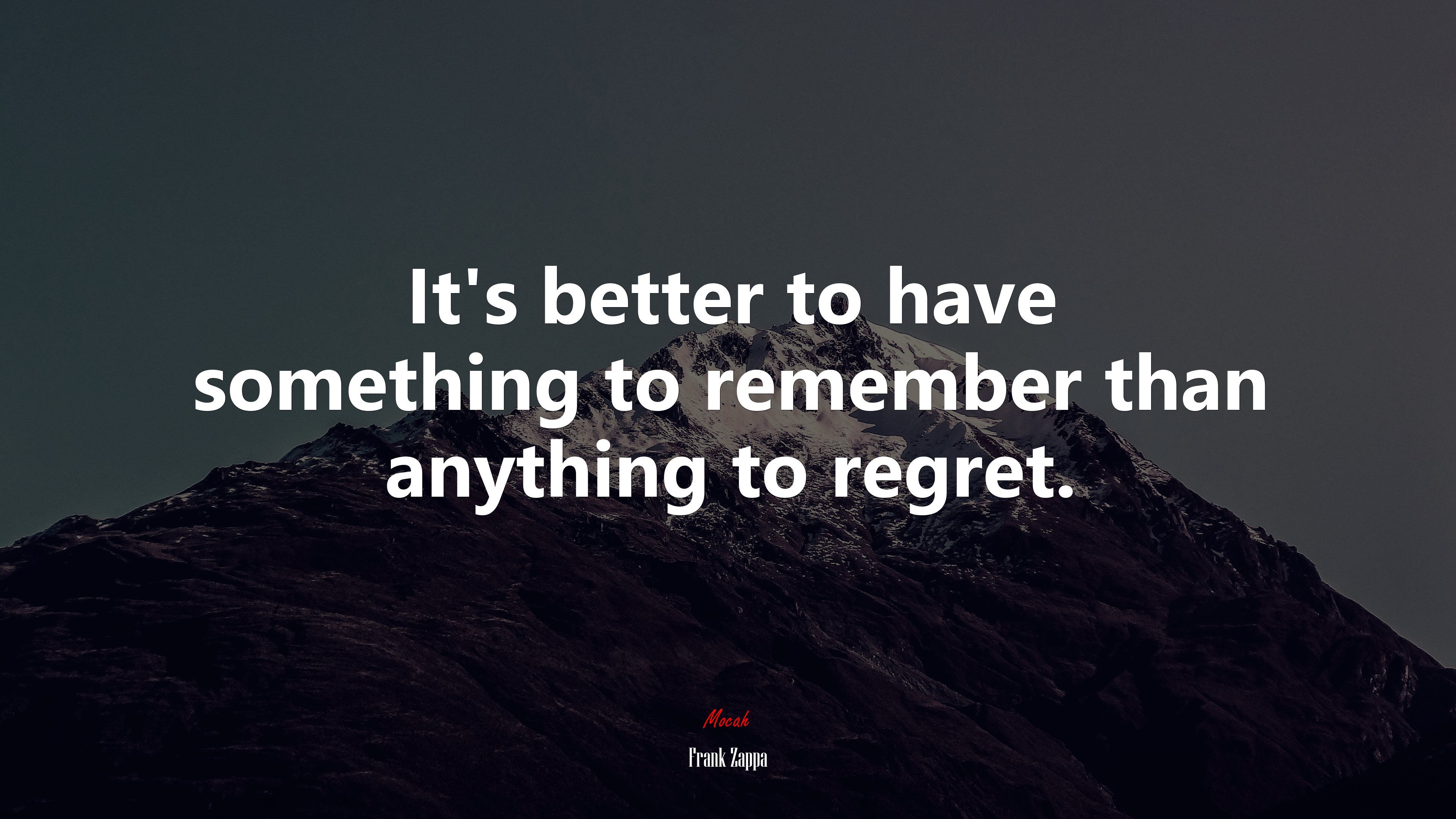 It’s better to have something to remember than anything to regret. | Frank Zappa quote HD Wallpaper