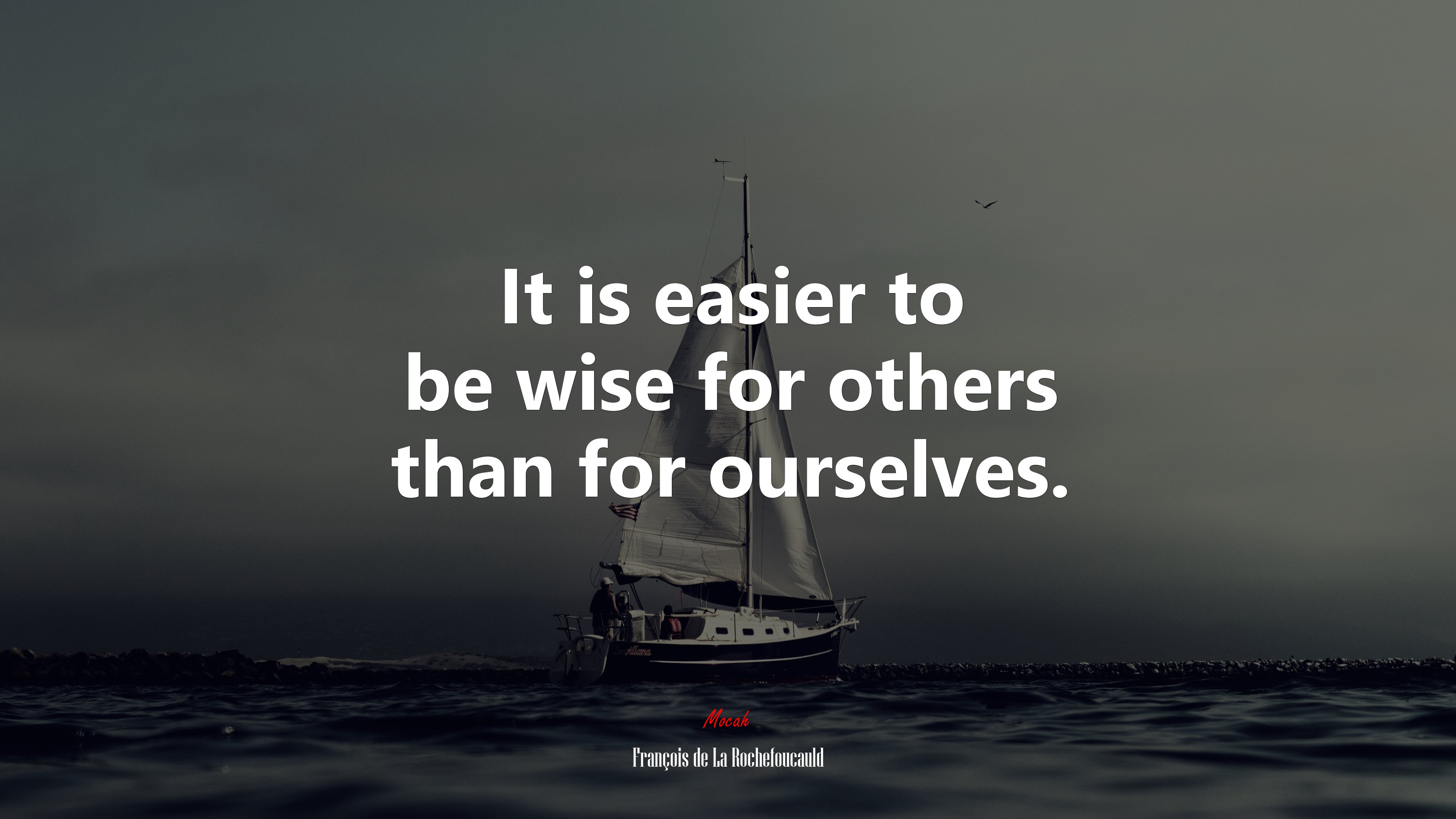It is easier to be wise for others than for ourselves. | François de La Rochefoucauld quote HD Wallpaper