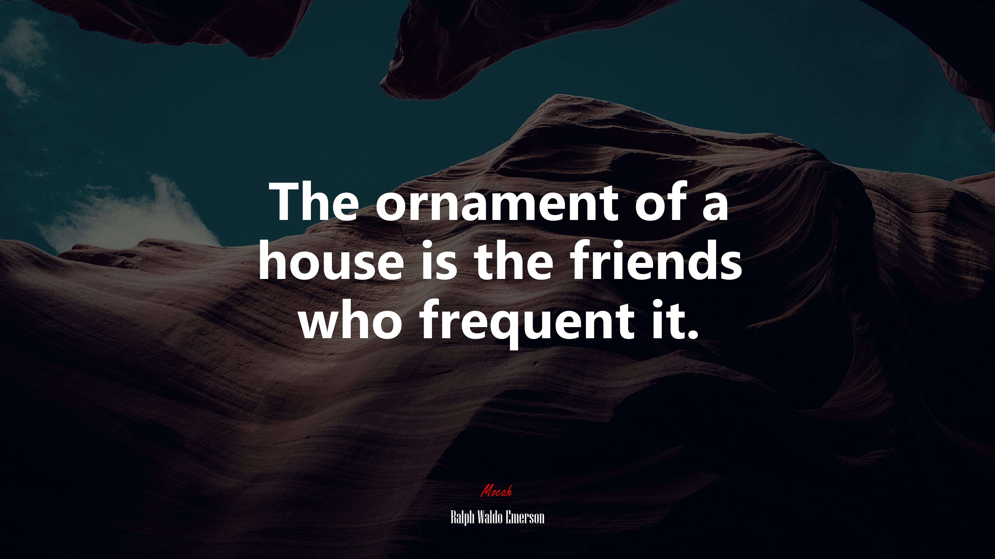 The ornament of a house is the friends who frequent it. | Ralph Waldo Emerson quote HD Wallpaper