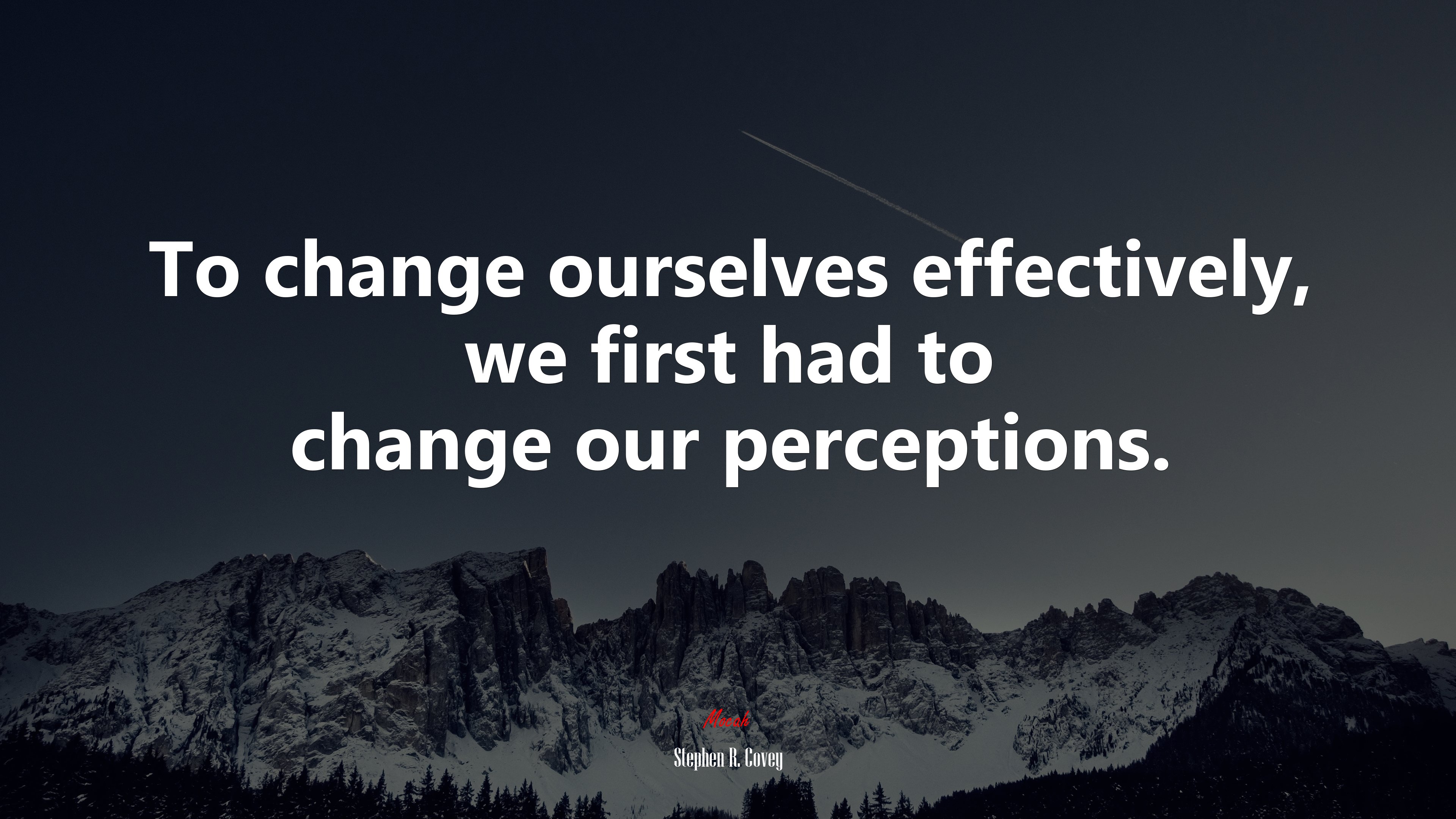 To change ourselves effectively, we first had to change our perceptions. | Stephen R. Covey quote HD Wallpaper