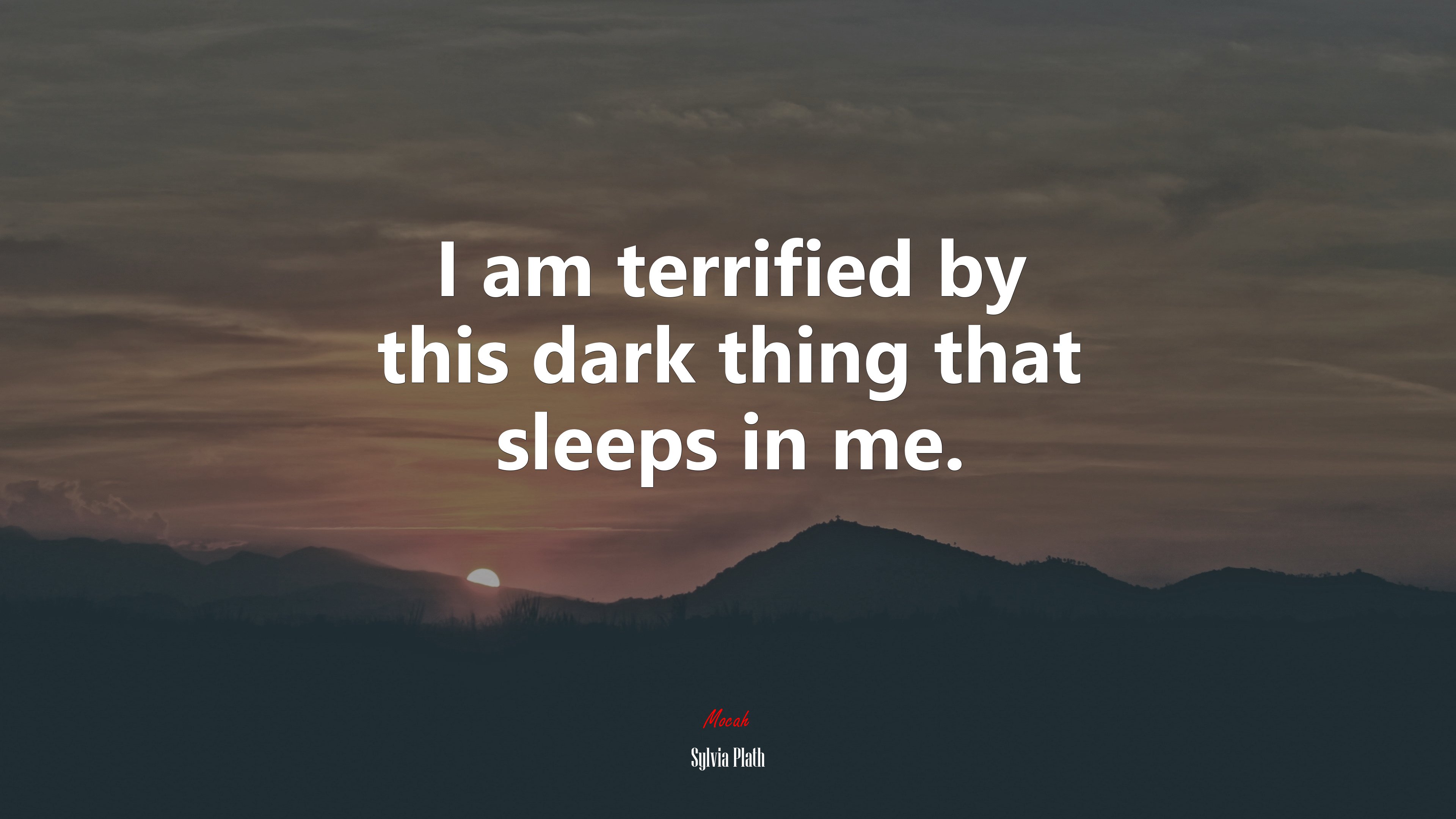 I am terrified by this dark thing that sleeps in me. | Sylvia Plath quote HD Wallpaper
