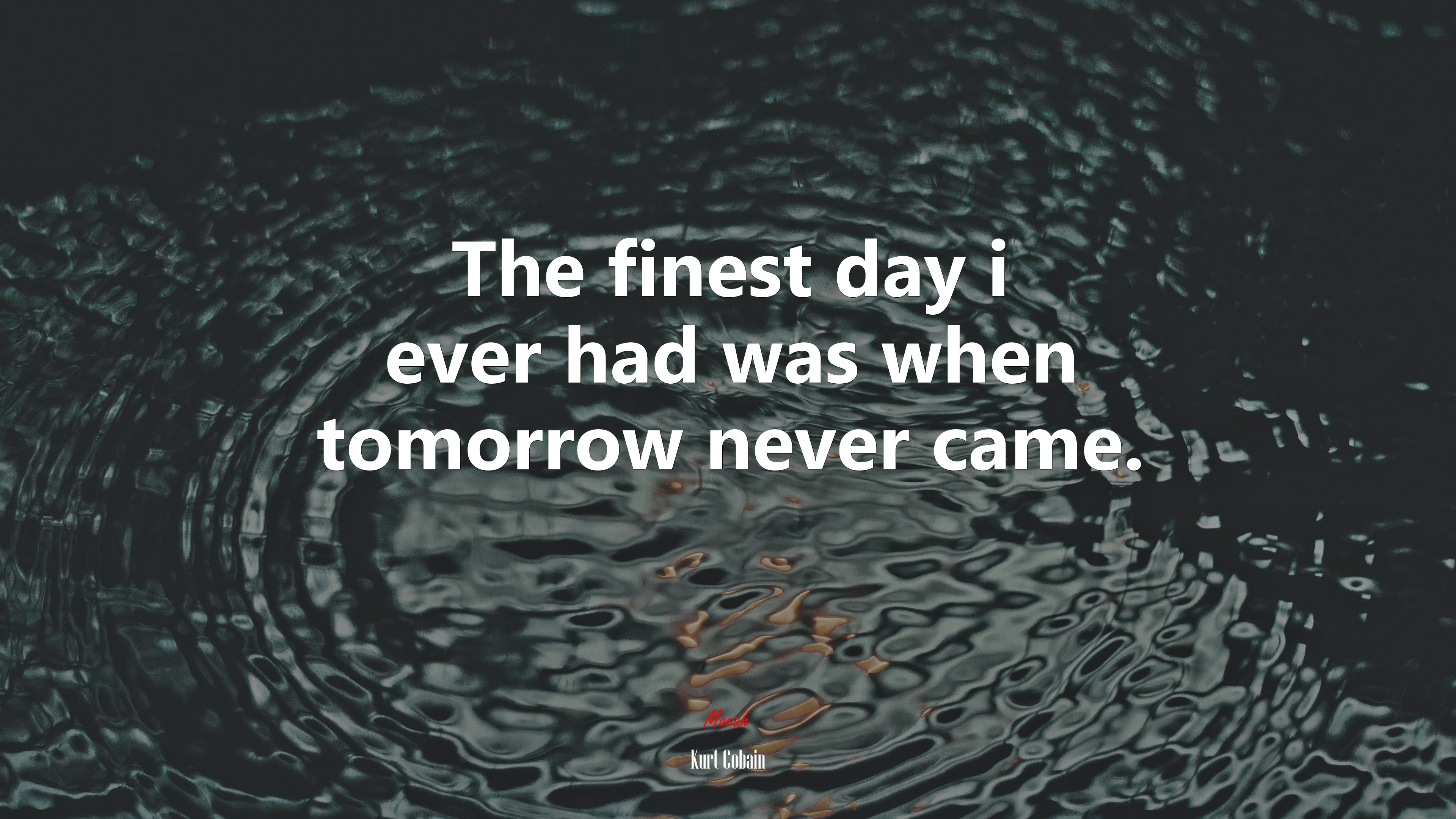 The finest day i ever had was when tomorrow never came. | Kurt Cobain quote HD Wallpaper